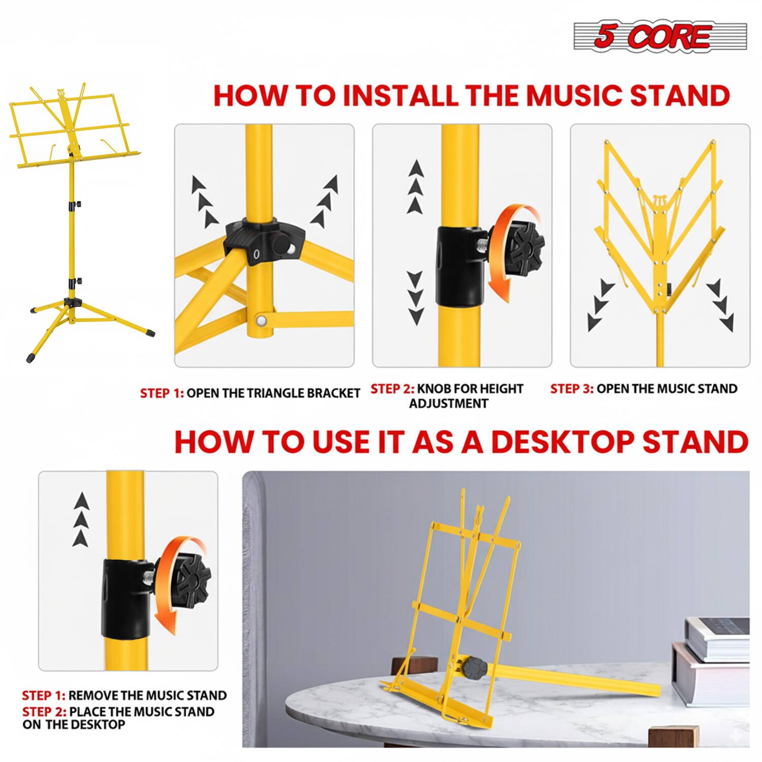 **5 CORE**

**HOW TO INSTALL THE MUSIC STAND**

1. **OPEN THE TRIANGLE BRACKET**
2. **KNOB FOR HEIGHT ADJUSTMENT**
3. **OPEN THE MUSIC STAND**

**HOW TO USE IT AS A DESKTOP STAND**

1. **REMOVE THE MUSIC STAND**
2. **PLACE THE MUSIC STAND ON THE DESKTOP**