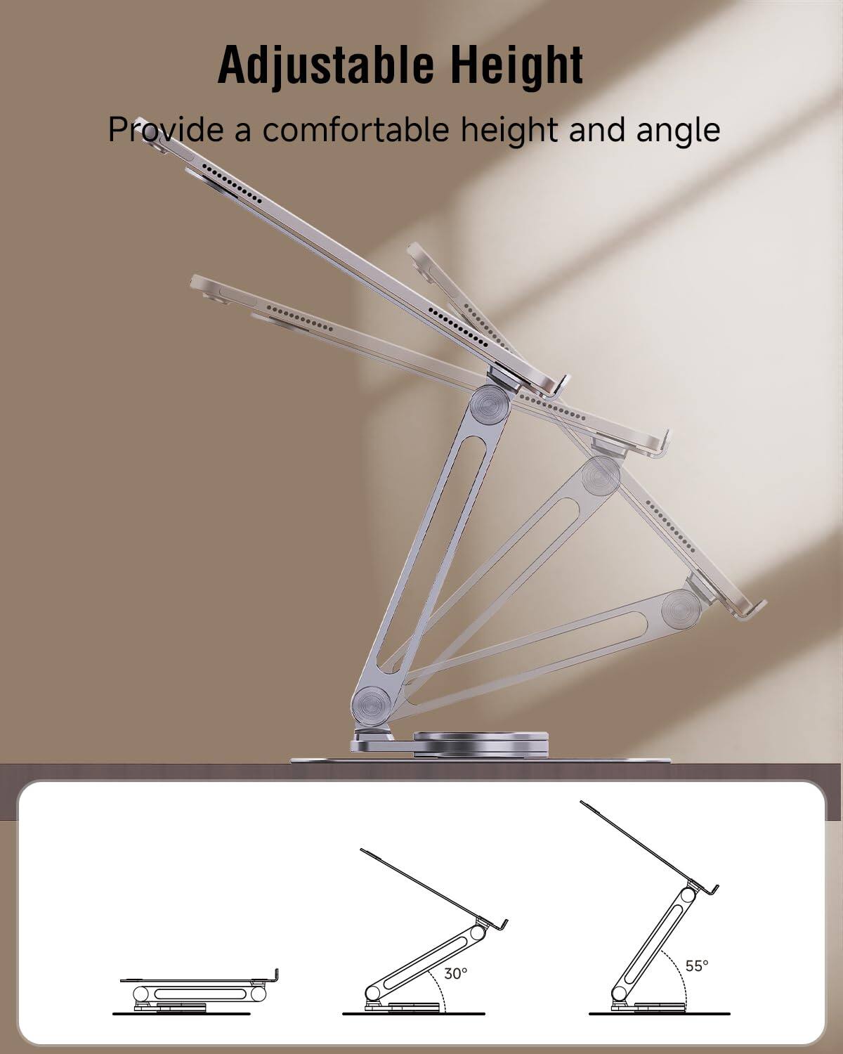 Adjustable Height  
Provide a comfortable height and angle  
30° 55°