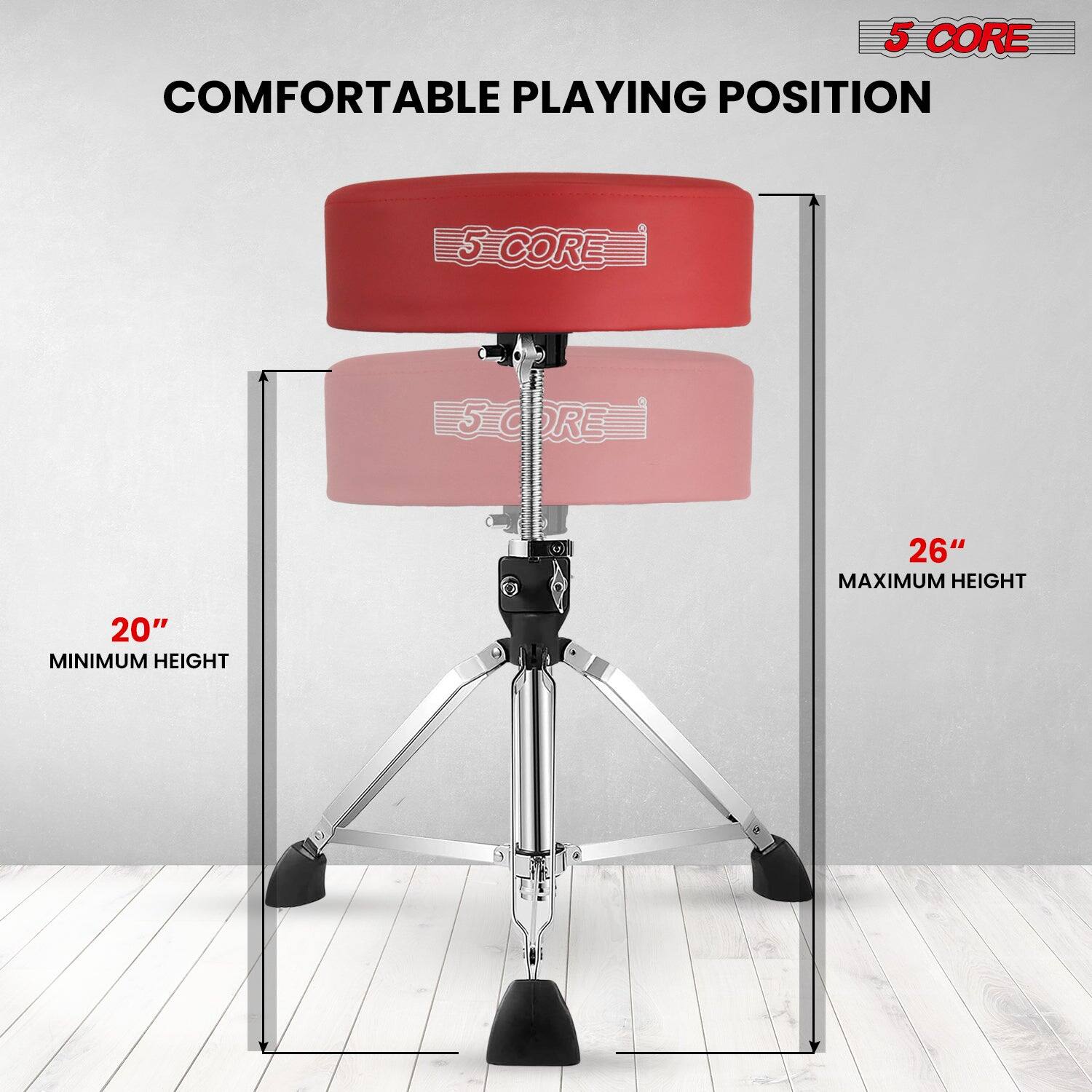 5 CORE  
COMFORTABLE PLAYING POSITION  

20" MINIMUM HEIGHT  
26" MAXIMUM HEIGHT