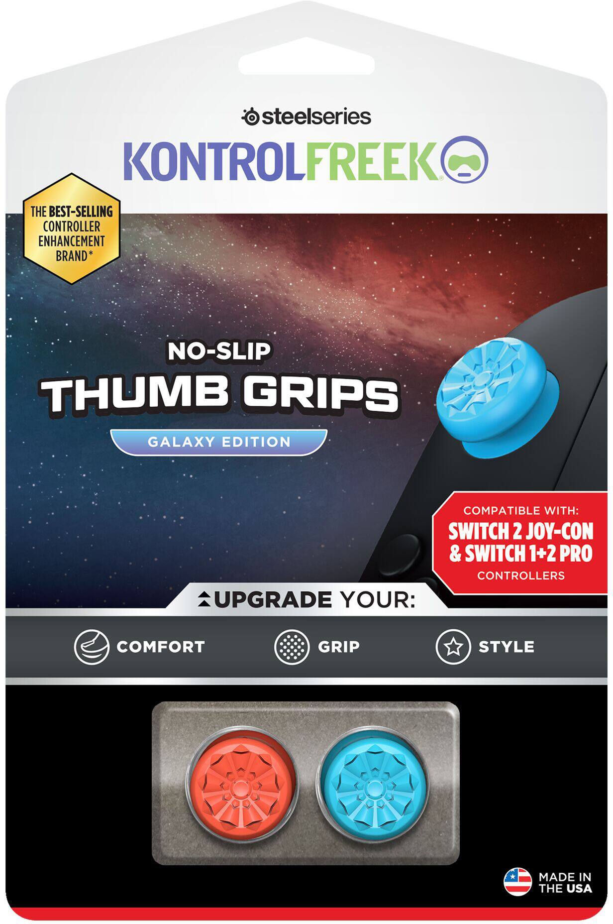 SteelSeries KontrolFreek  
The Best-Selling Controller Enhancement Brand*  
No-Slip Thumb Grips  
Galaxy Edition  
Compatible with: Switch 2 Joy-Con & Switch 1+2 Pro Controllers  
Upgrade Your:  
Comfort  
Grip  
Style  
Made in the USA