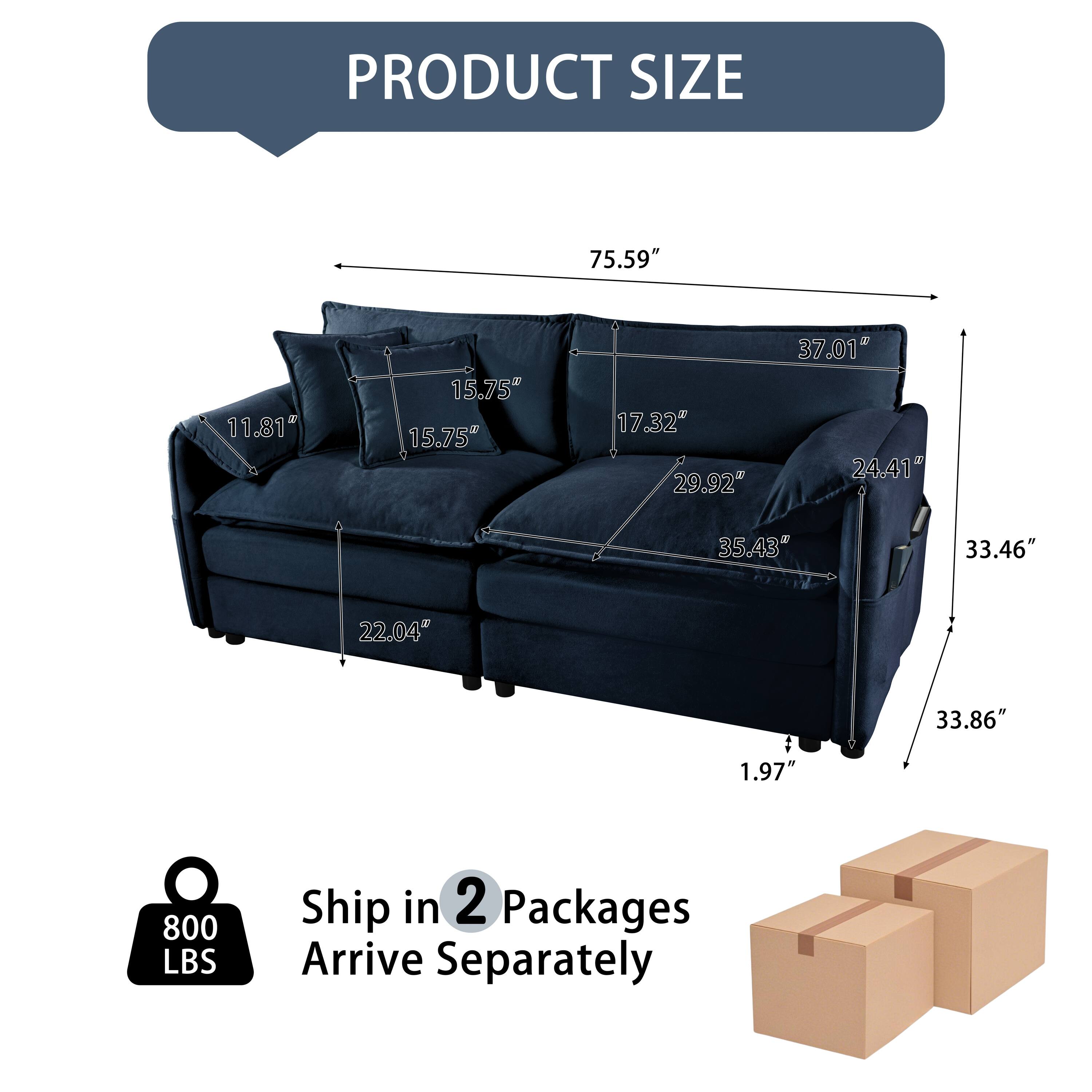 PRODUCT SIZE  
75.59" 11.81" 15.75" 15.75" 17.32" 29.92" 37.01" 24.41" 35.43" 33.46" 22.04" 33.86" 1.97"  
800 LBS  
Ship in 2 Packages  
Arrive Separately