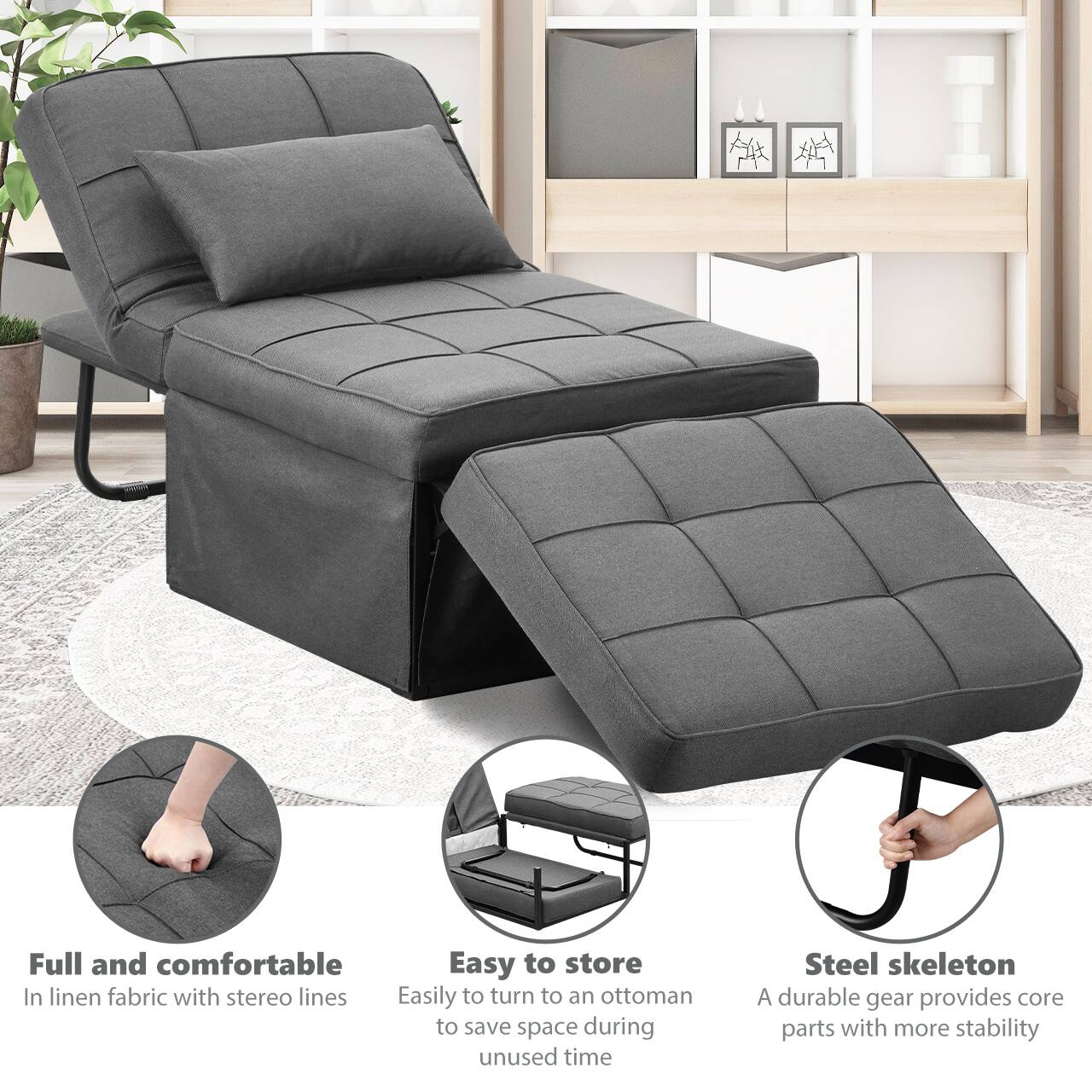 Full and comfortable  
In linen fabric with stereo lines  

Easy to store  
Easily to turn to an ottoman to save space during unused time  

Steel skeleton  
A durable gear provides core parts with more stability