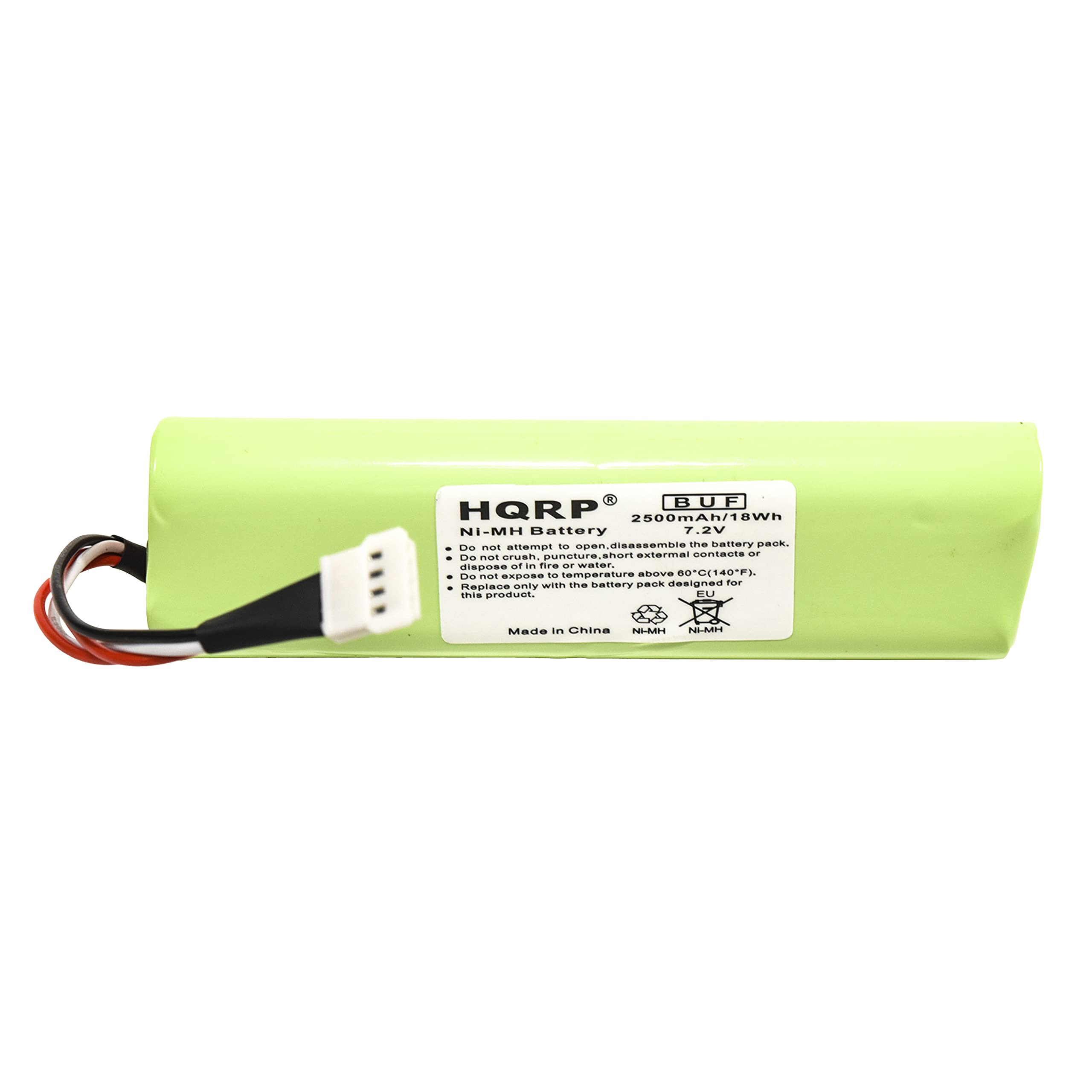 J BUF HQRP 2500mAh/18Wh NI-MH Battery 7.2V

Caution:
- Do not disassemble the battery.
- Do not puncture, crush, or expose to temperature above 60°C (140°F).
- Do not dispose of in water or fire.
- Do not short external contacts or dispose of in high temperature.
- Replace only with the battery pack designed for this product.

Made in China

TL-ME NLMM

ARV 00-0(140-P3