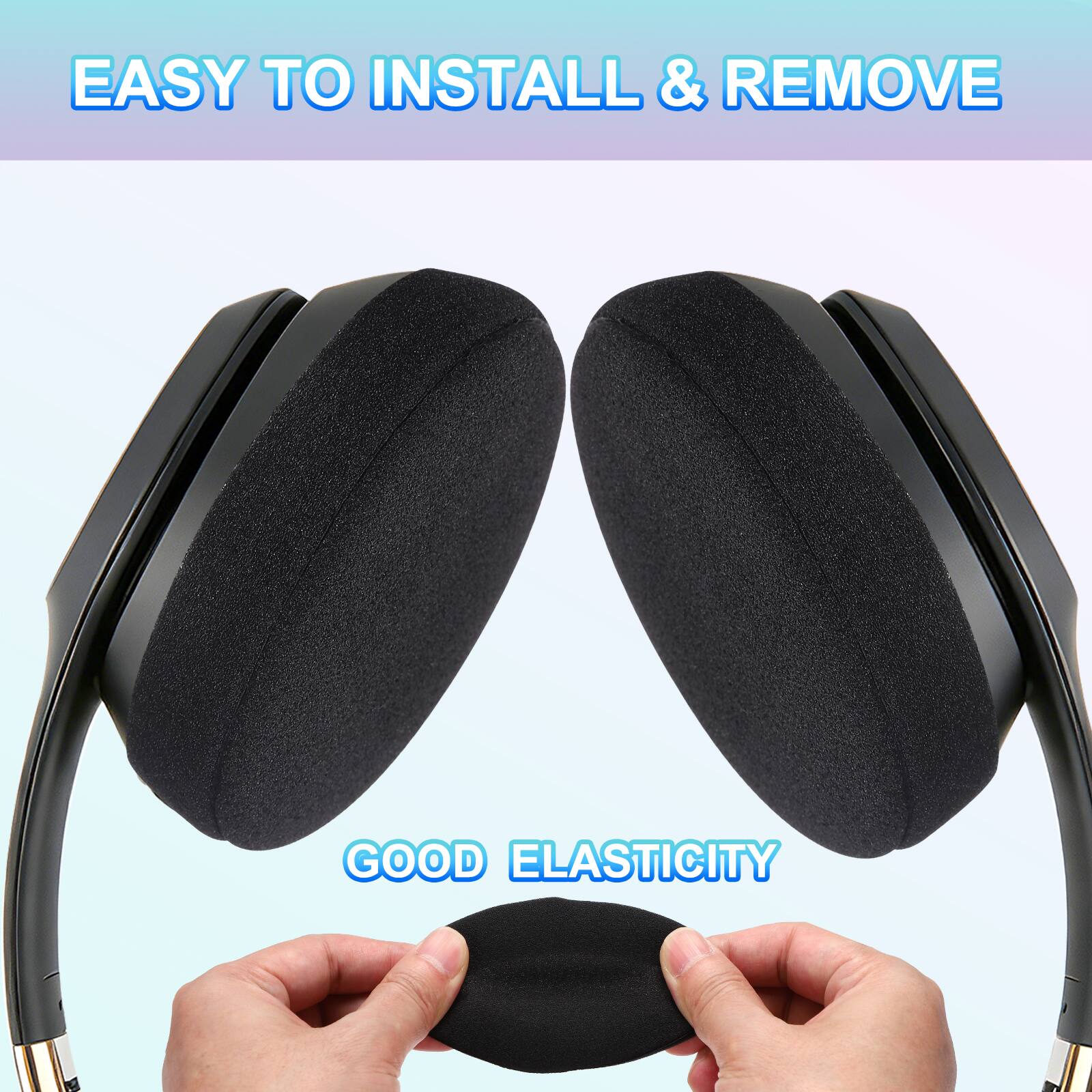 EASY TO INSTALL & REMOVE  
GOOD ELASTICITY