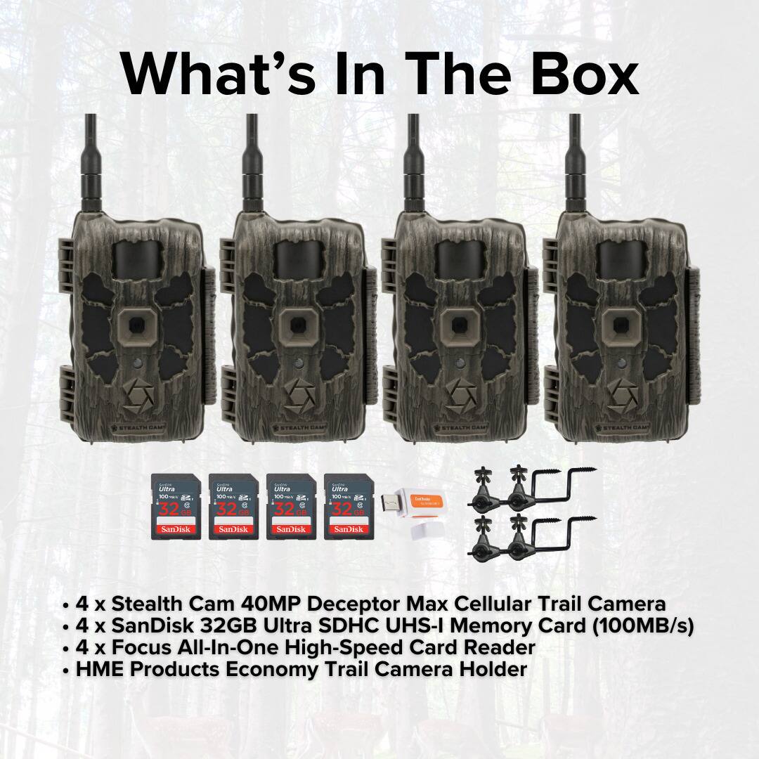 What's In The Box

- 4 x Stealth Cam 40MP Deceptor Max Cellular Trail Camera
- 4 x SanDisk 32GB Ultra SDHC UHS-I Memory Card (100MB/s)
- 4 x Focus All-In-One High-Speed Card Reader
- HME Products Economy Trail Camera Holder