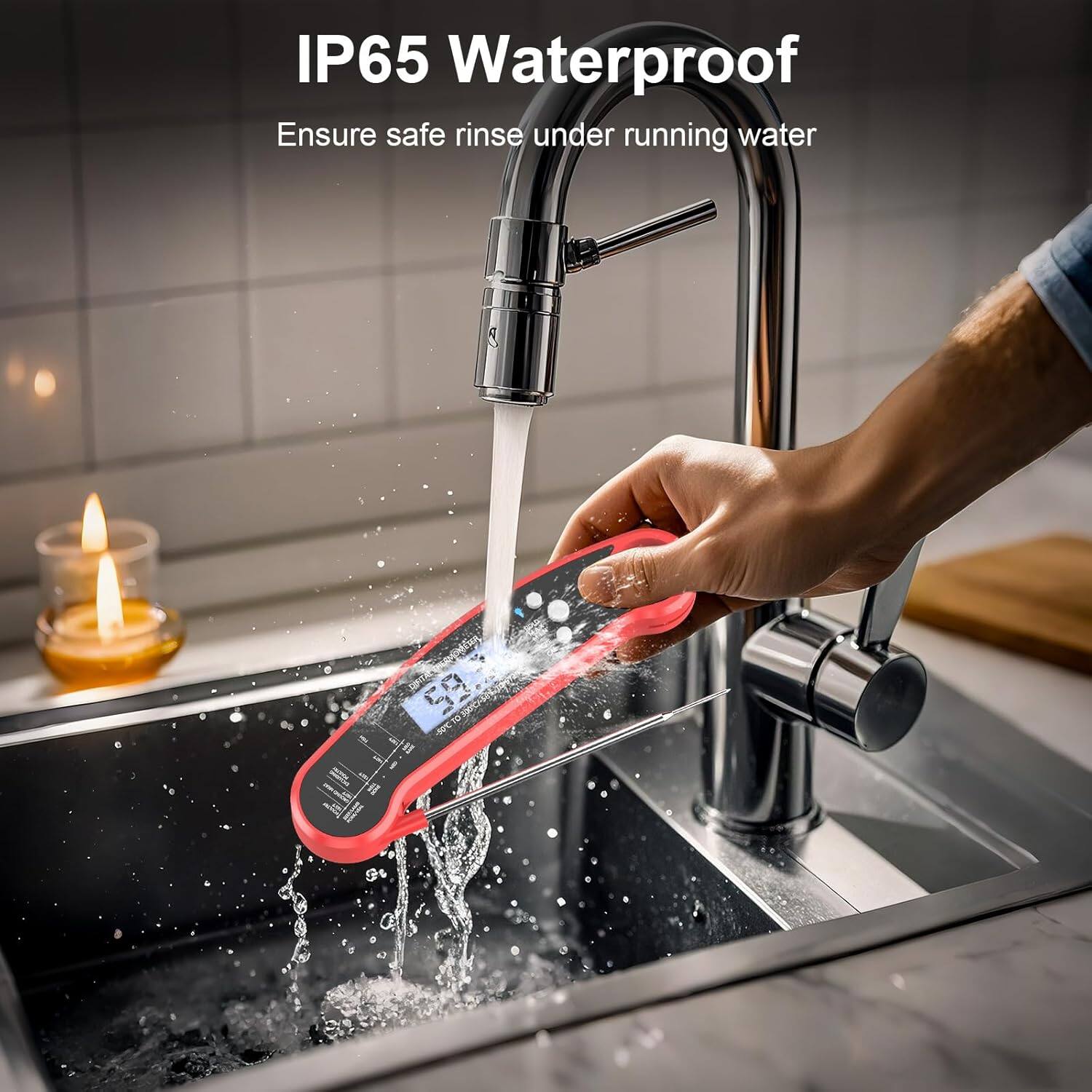 IP65 Waterproof  
Ensure safe rinse under running water