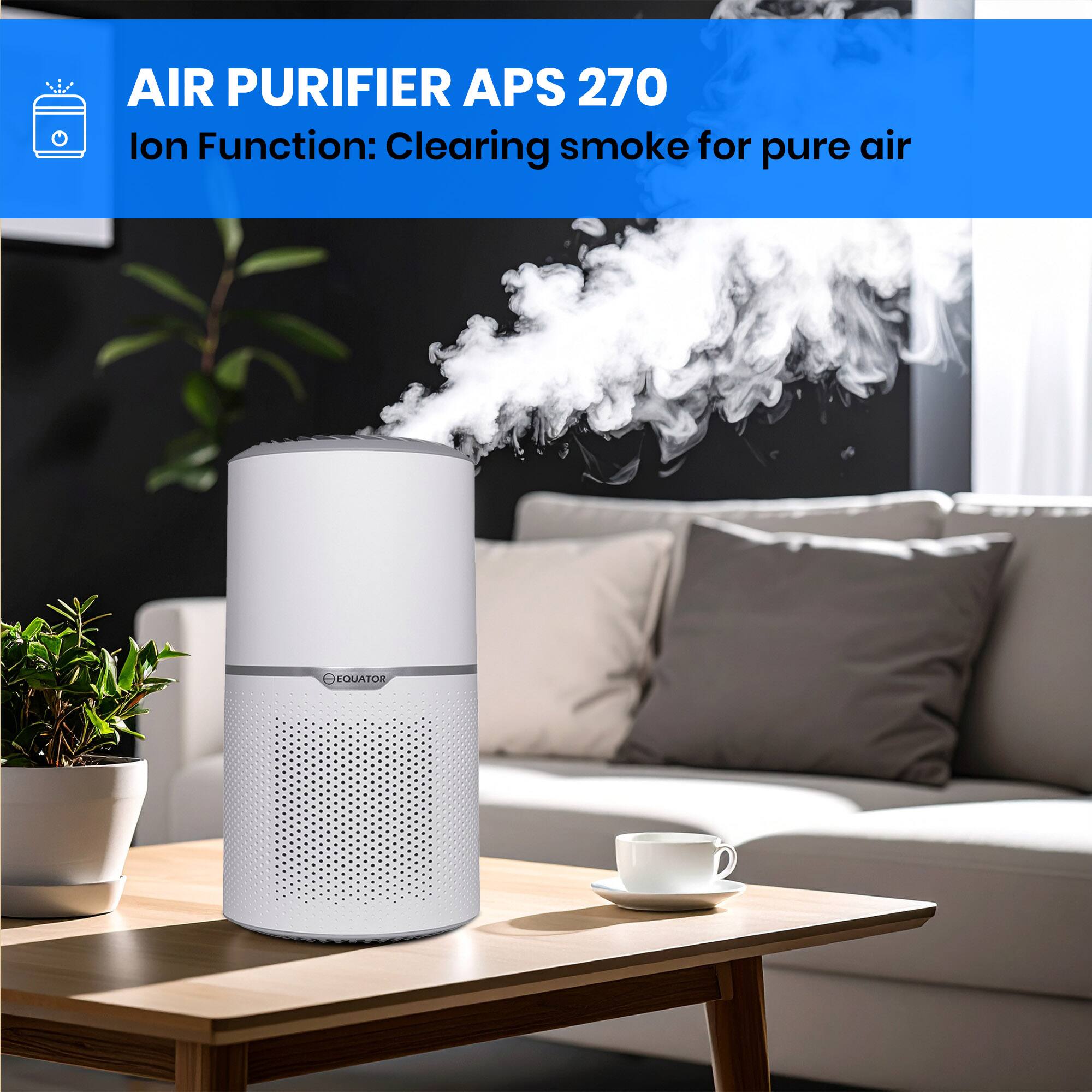 AIR PURIFIER APS 270
lon Function: Clearing smoke for pure air
= EQUATOR