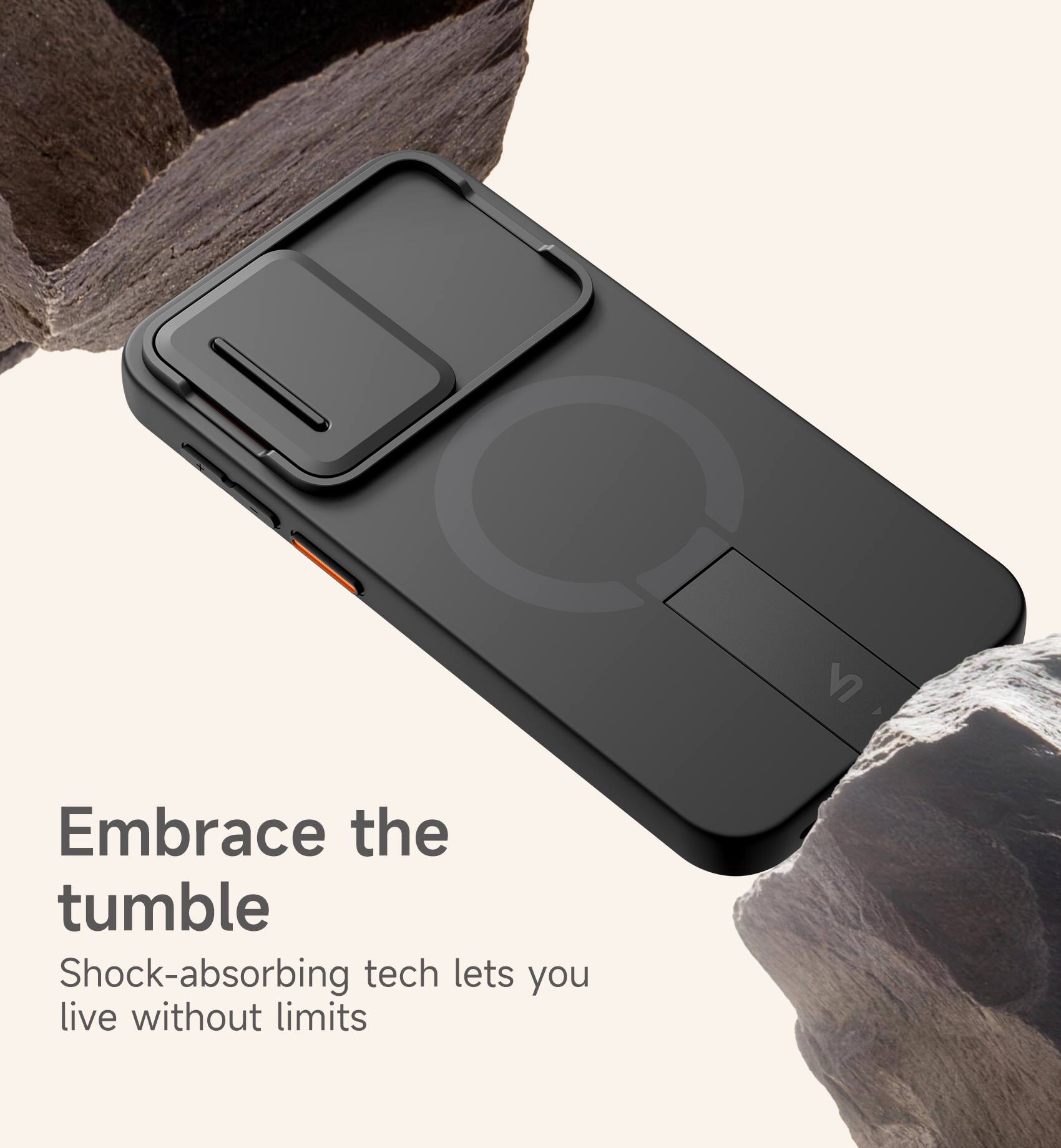 Embrace the tumble  
Shock-absorbing tech lets you live without limits