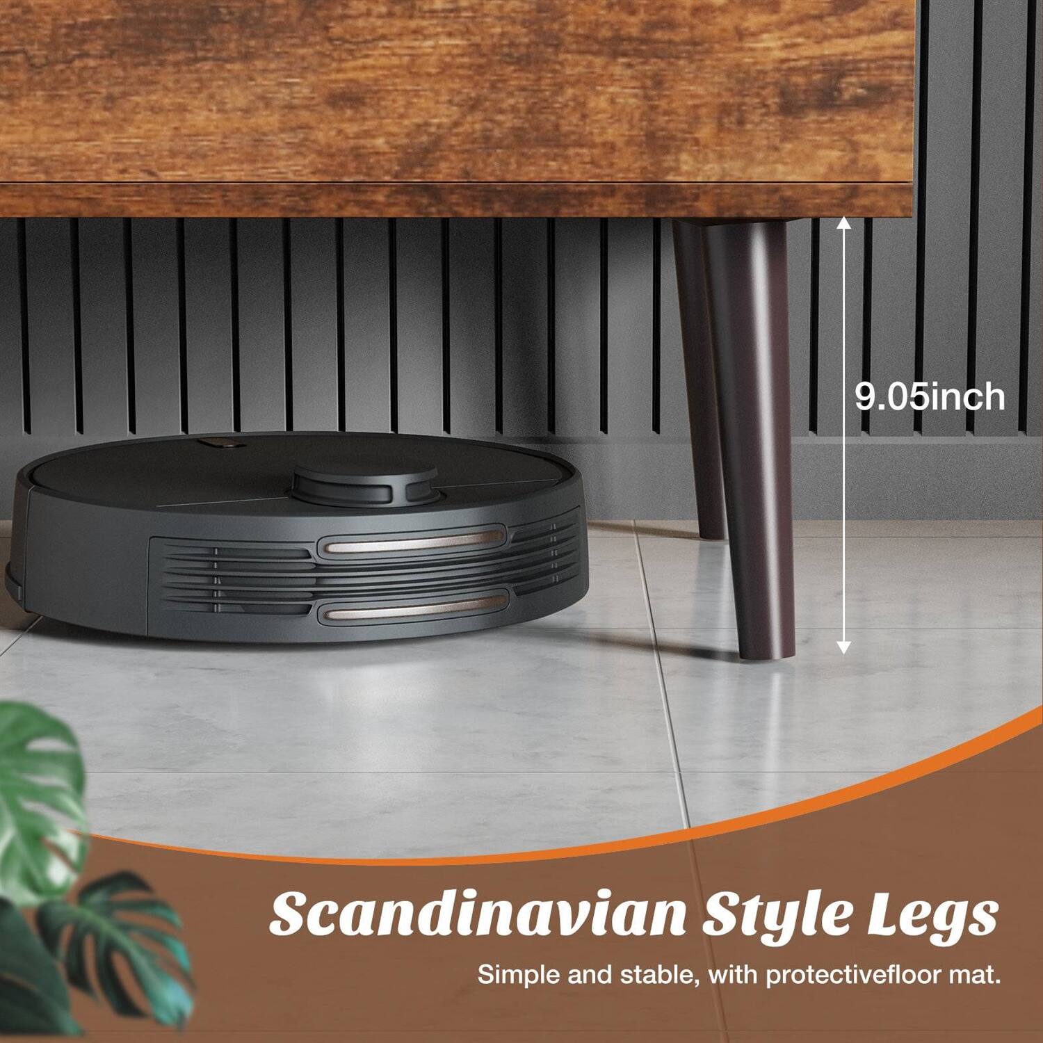 9.05 inch Scandinavian Style Legs  
Simple and stable, with protective floor mat.