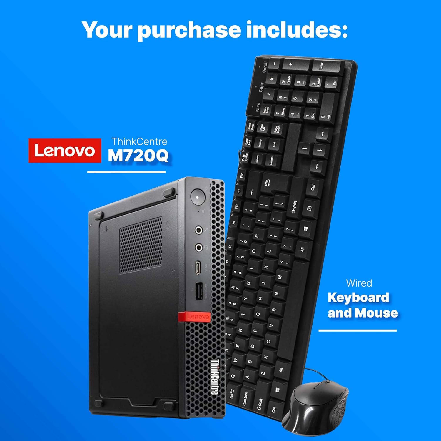 Your purchase includes:

- Lenovo ThinkCentre M720Q
- Wired Keyboard and Mouse