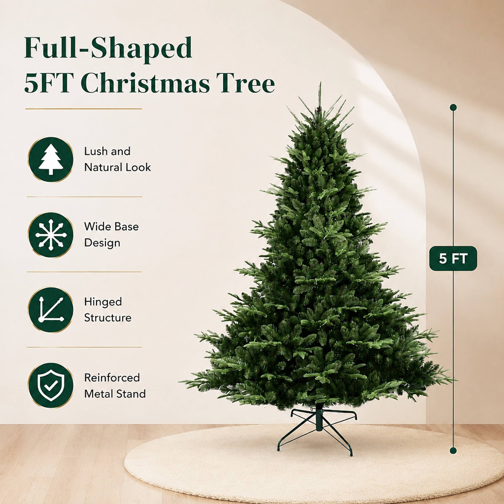 Full-Shaped 5FT Christmas Tree

- Lush and Natural Look
- Wide Base Design
- Hinged Structure
- Reinforced Metal Stand