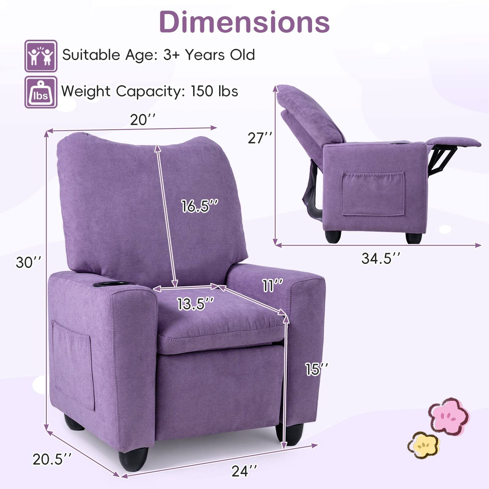 Dimensions  
Suitable Age: 3+ Years Old  
Weight Capacity: 150 lbs  

20"  
27"  
16.5"  
30"  
13.5"  
11"  
34.5"  
15"  
20.5"  
24"