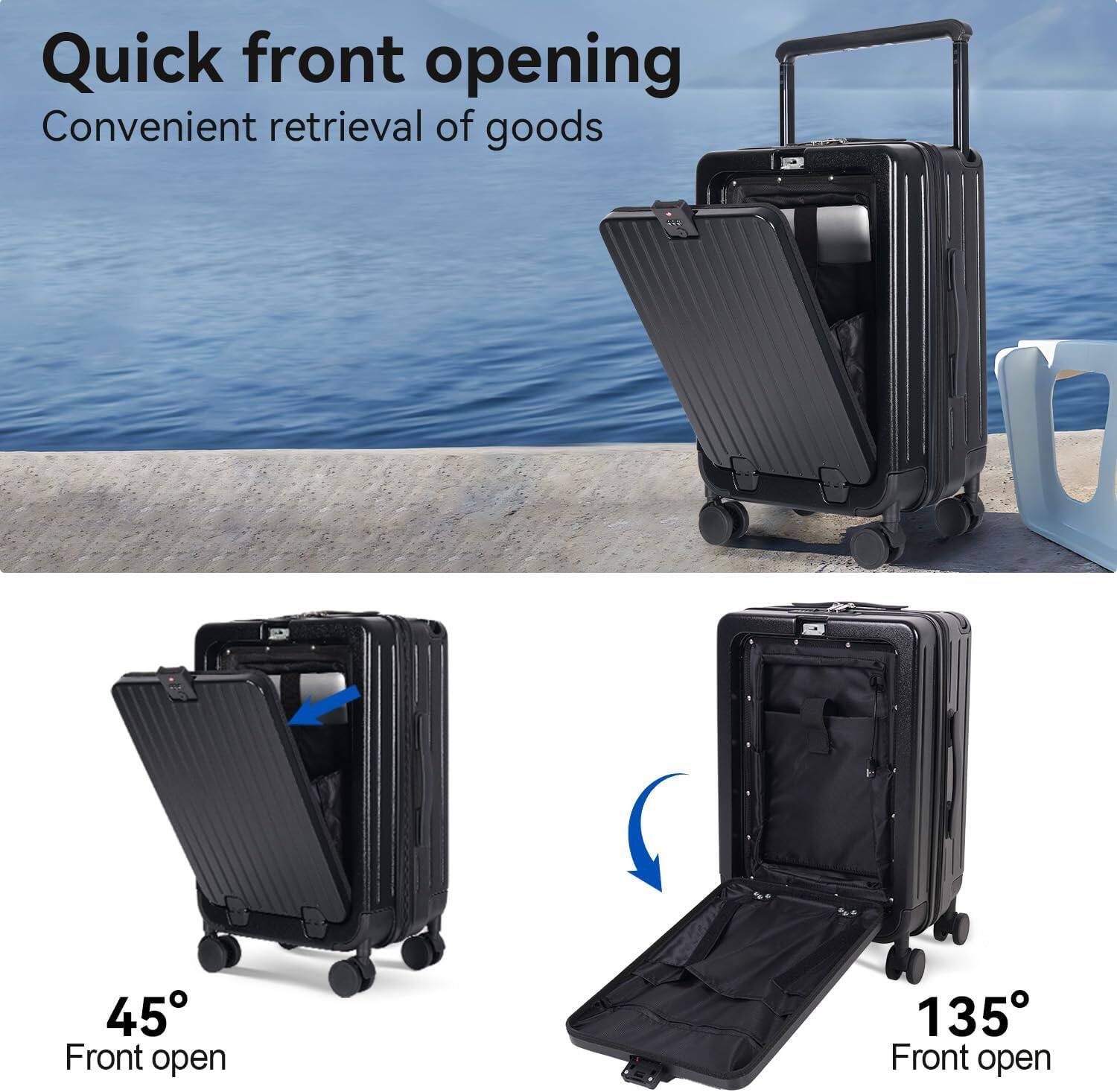 Quick front opening  
Convenient retrieval of goods  

45° Front open  
135° Front open