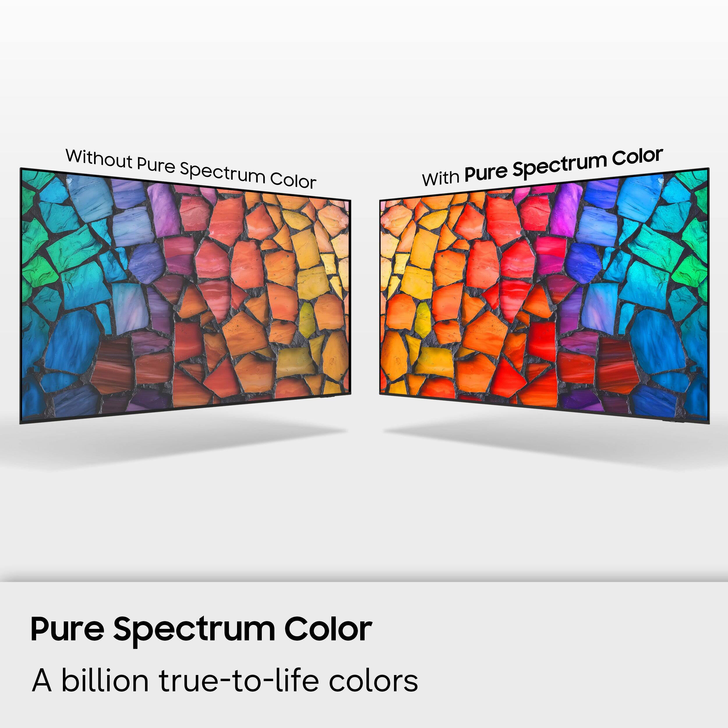 Without Pure Spectrum Color  
With Pure Spectrum Color  

Pure Spectrum Color  
A billion true-to-life colors