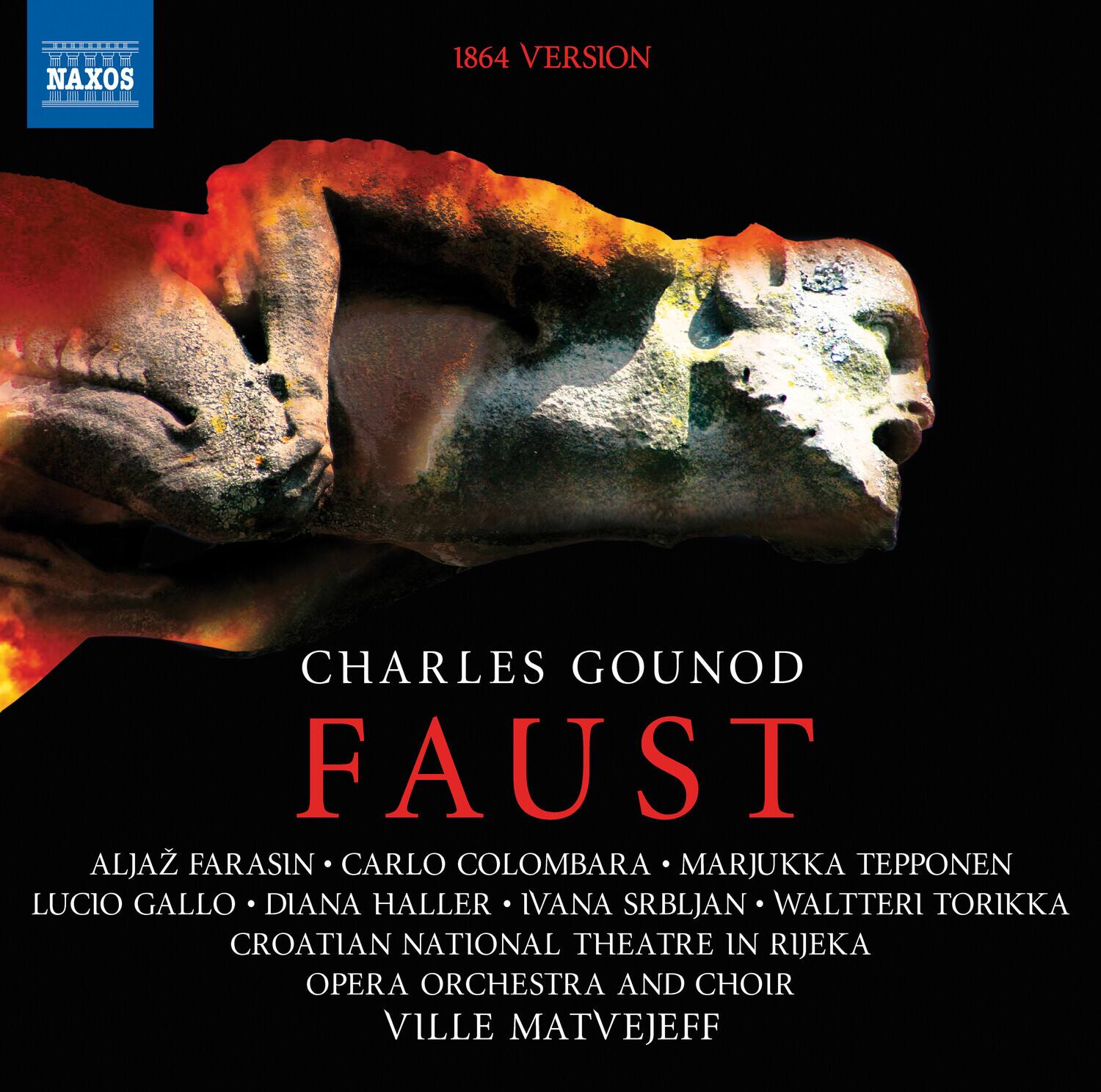 1864 VERSION

NAXOS

CHARLES GOUNOD

FAUST

ALJAZ FARASIN • CARLO COLOMBARA • MARJUKKA TEPPONEN  
LUCIO GALLO • DIANA HALLER • IVANA SRBLJAN • WALTTERI TORIKKA  
CROATIAN NATIONAL THEATRE IN RIJEKA  
OPERA ORCHESTRA AND CHOIR  
VILLE MATVEJEFF