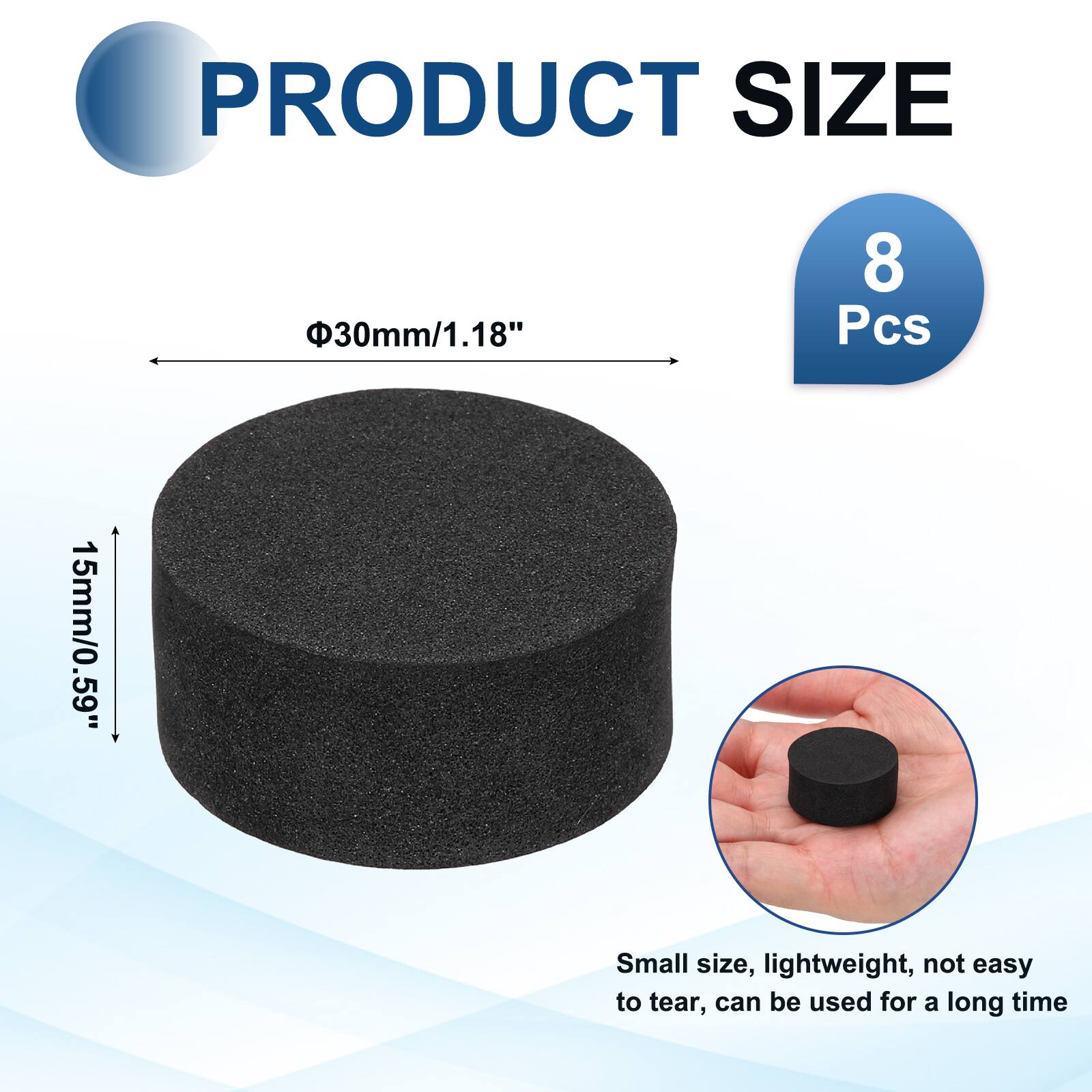 PRODUCT SIZE  
30mm/1.18"  
8 Pcs  
15mm/0.59"  
Small size, lightweight, not easy to tear, can be used for a long time