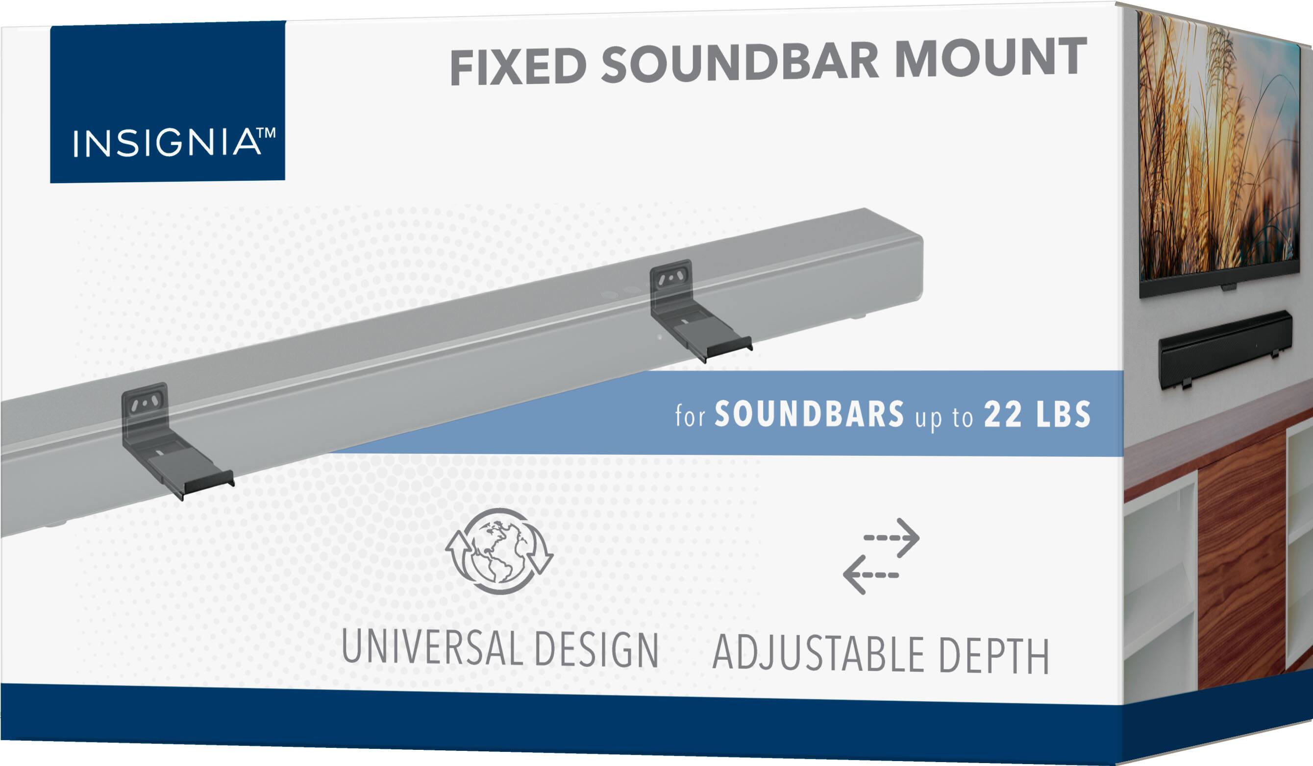 FIXED SOUNDBAR MOUNT  
INSIGNIA™  
for SOUNDBARS up to 22 LBS  
UNIVERSAL DESIGN  
ADJUSTABLE DEPTH