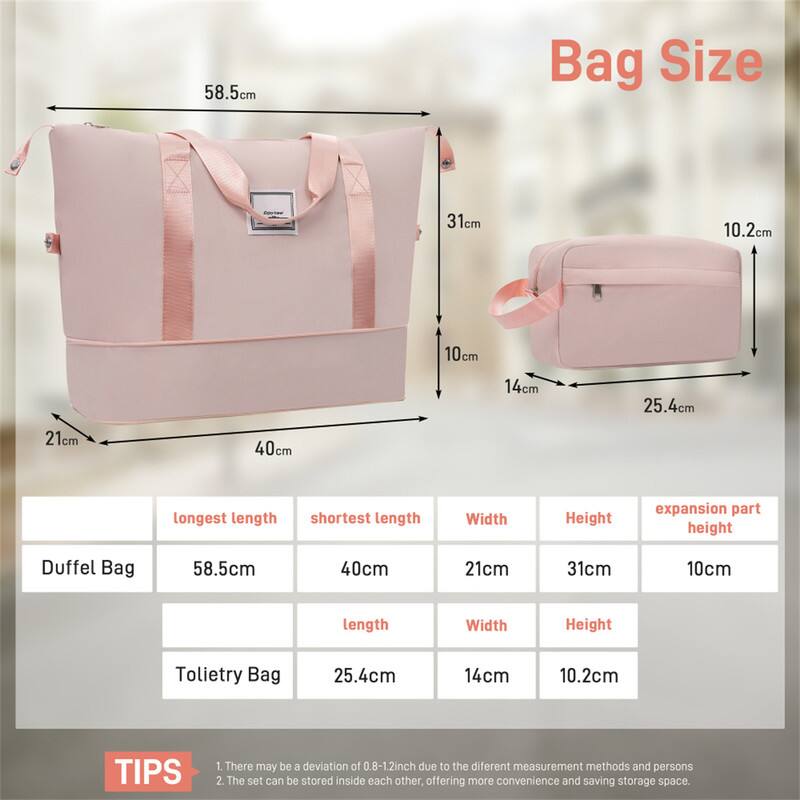 58.5cm Bag Size - 31cm 10.2cm 10cm 14cm 25.4cm 21cm 40cm

Duffel Bag
- Longest length: 58.5cm
- Shortest length: 40cm
- Width: 21cm
- Height: 31cm
- Expansion part height: 10cm

Toiletry Bag
- Length: 25.4cm
- Width: 14cm
- Height: 10.2cm

TIPS
1. There may be a deviation of 0.8-1.2inch due to the different measurement methods and persons.
2. The set can be stored inside each other, offering more convenience and saving storage space.