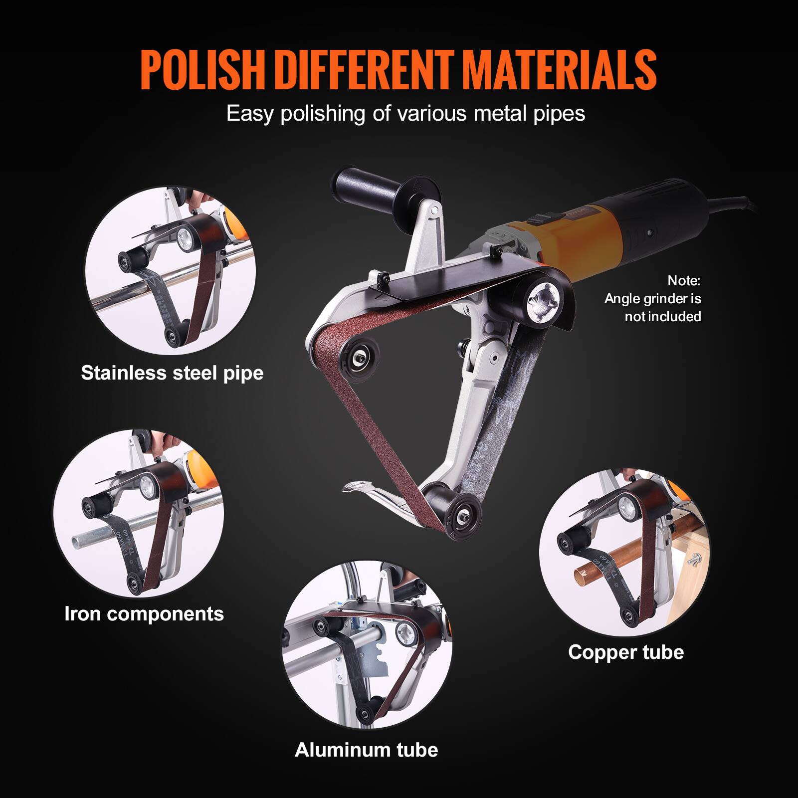 POLISH DIFFERENT MATERIALS  
Easy polishing of various metal pipes  

- Stainless steel pipe  
- Iron components  
- Copper tube  
- Aluminum tube  

Note: Angle grinder is not included