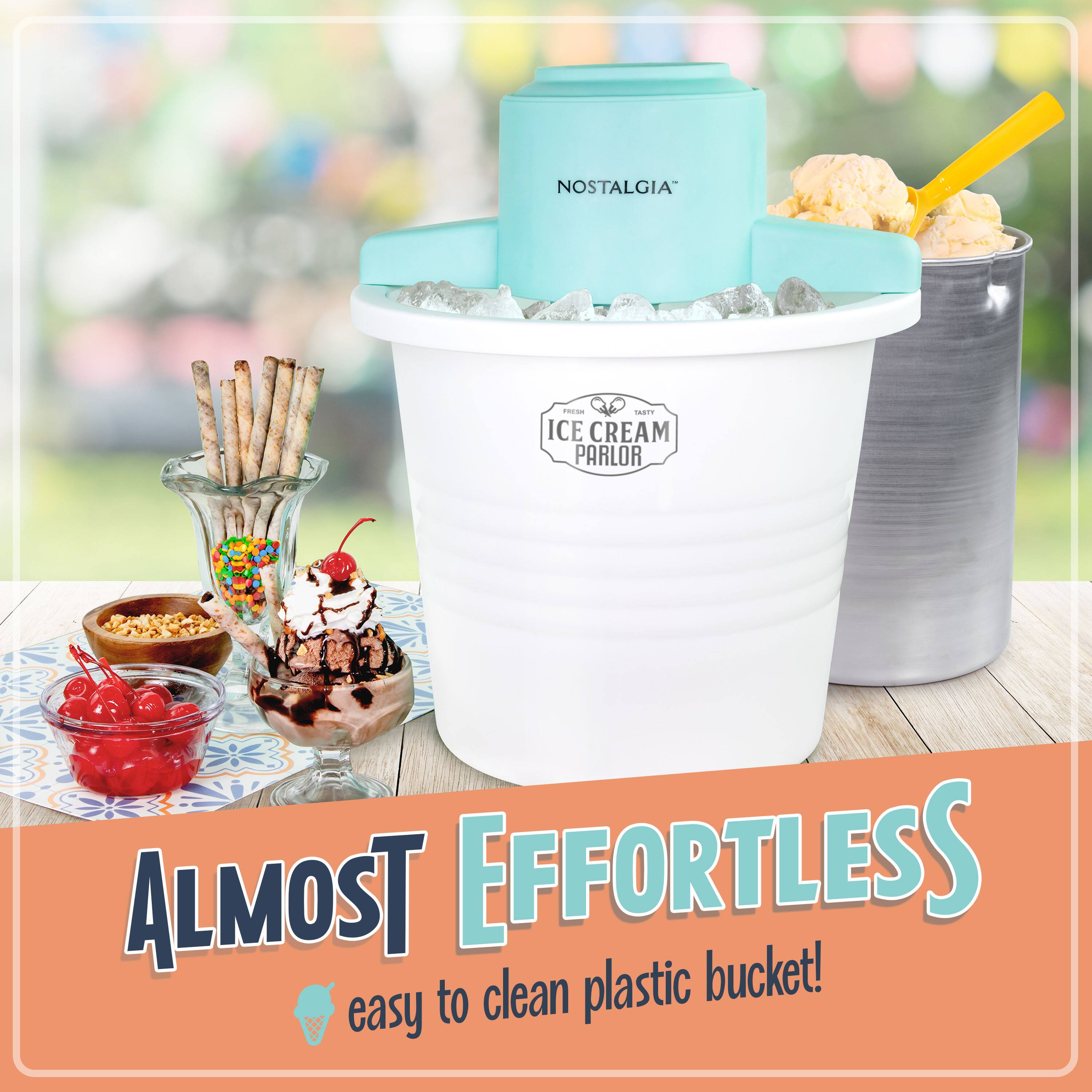 Nostalgia - Tasty Ice Cream Parlor  
Almost Effortless  
Easy to clean plastic bucket!