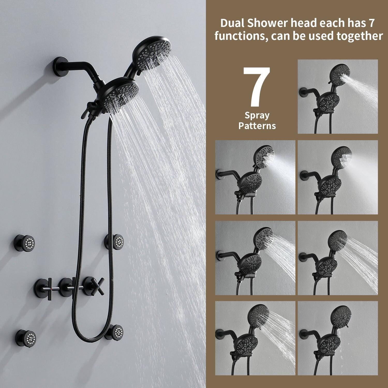 Dual Shower head each has 7 functions, can be used together

7 Spray Patterns