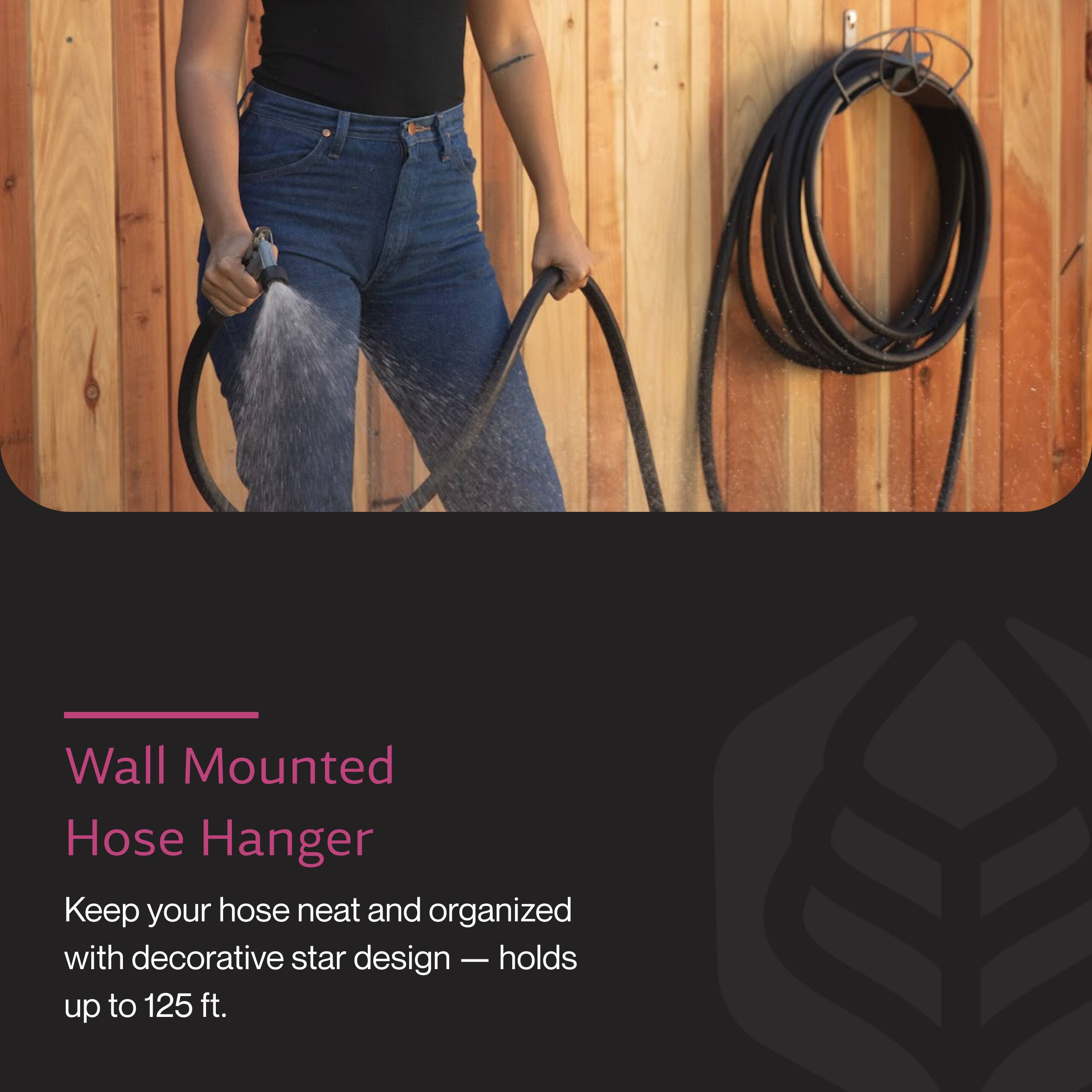 Wall Mounted Hose Hanger  
Keep your hose neat and organized with decorative star design — holds up to 125 ft.