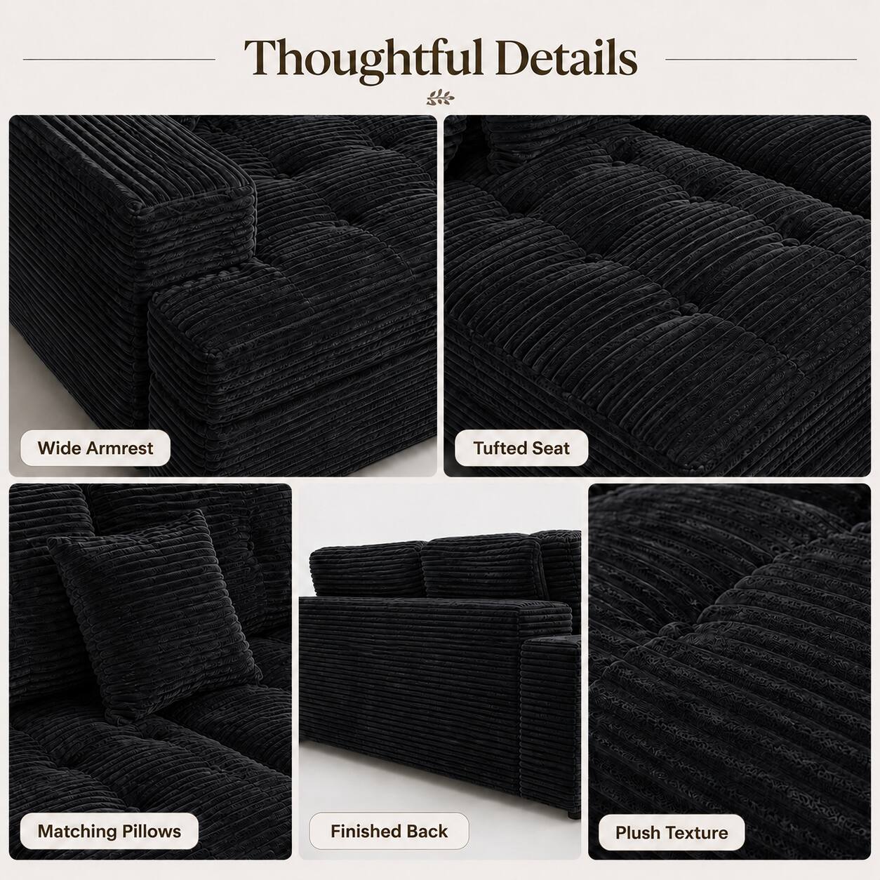Thoughtful Details

- Wide Armrest
- Tufted Seat
- Matching Pillows
- Finished Back
- Plush Texture