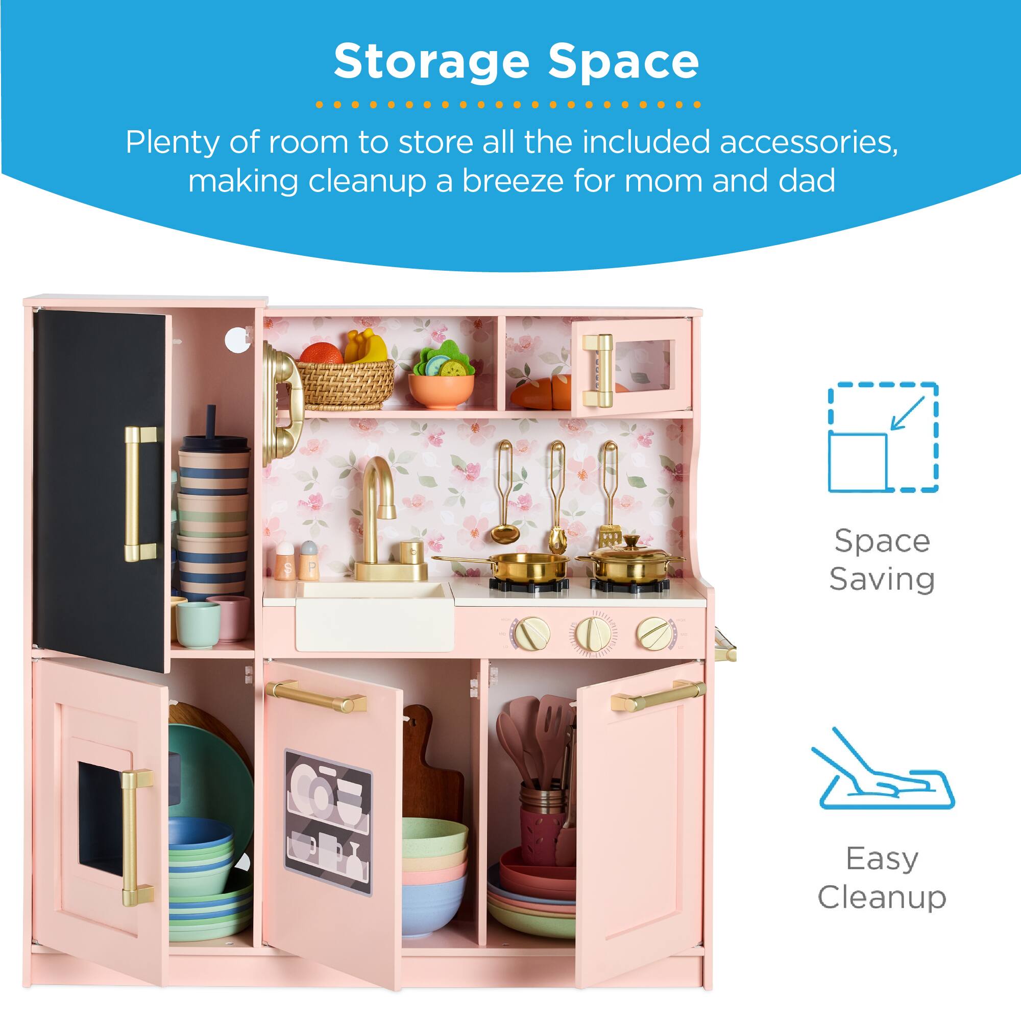 Storage Space  
Plenty of room to store all the included accessories, making cleanup a breeze for mom and dad  

Space Saving  
Easy Cleanup