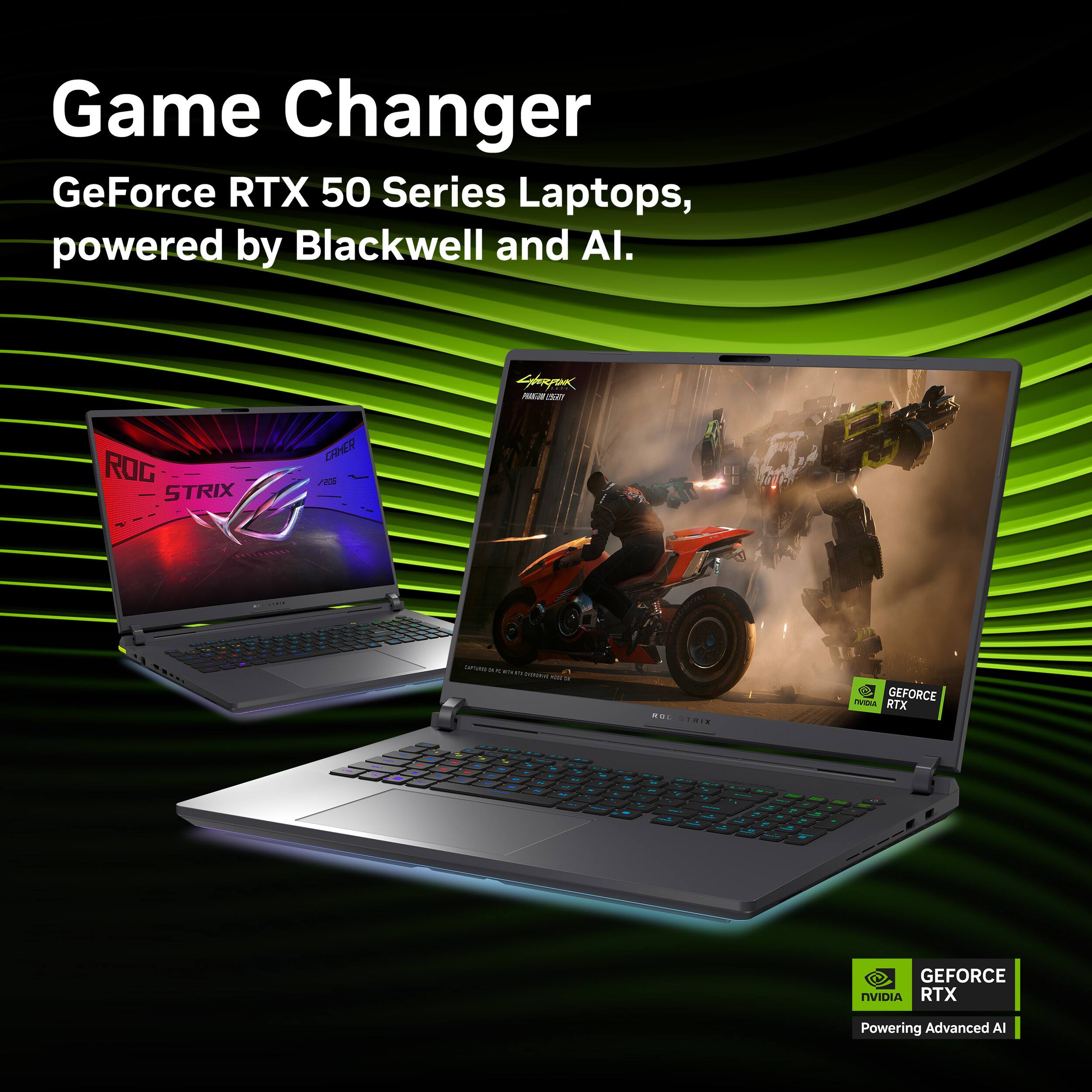 Game Changer  
GeForce RTX 50 Series Laptops, powered by Blackwell and AI.  
ROG STRIX  
GEFORCE RTX  
Powering Advanced AI