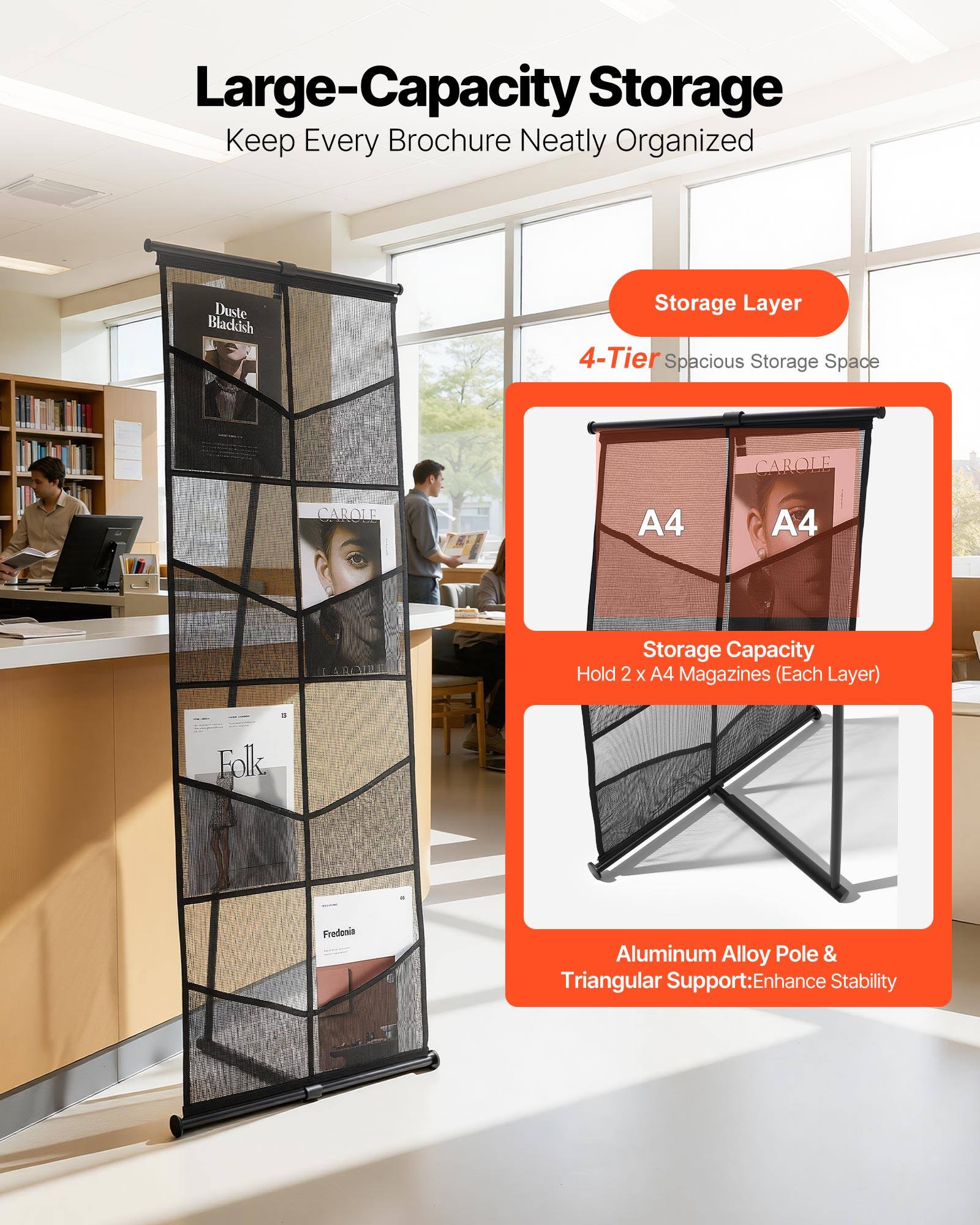 Large-Capacity Storage  
Keep Every Brochure Neatly Organized  

Storage Layer  
4-Tier Spacious Storage Space  

Storage Capacity  
Hold 2 x A4 Magazines (Each Layer)  

Aluminum Alloy Pole & Triangular Support: Enhance Stability
