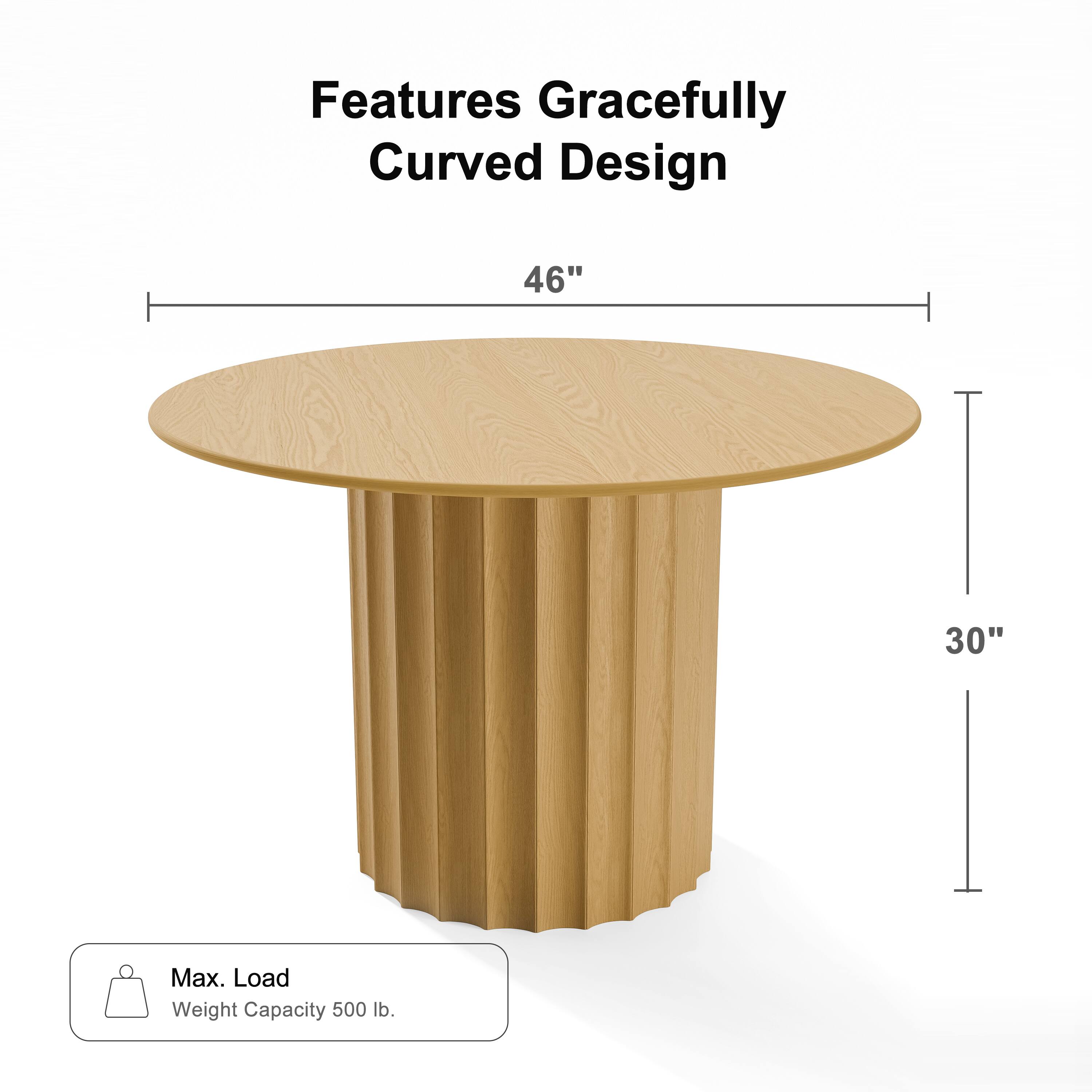 Features Gracefully Curved Design  
46"  
30"  
Max. Load  
Weight Capacity 500 lb.