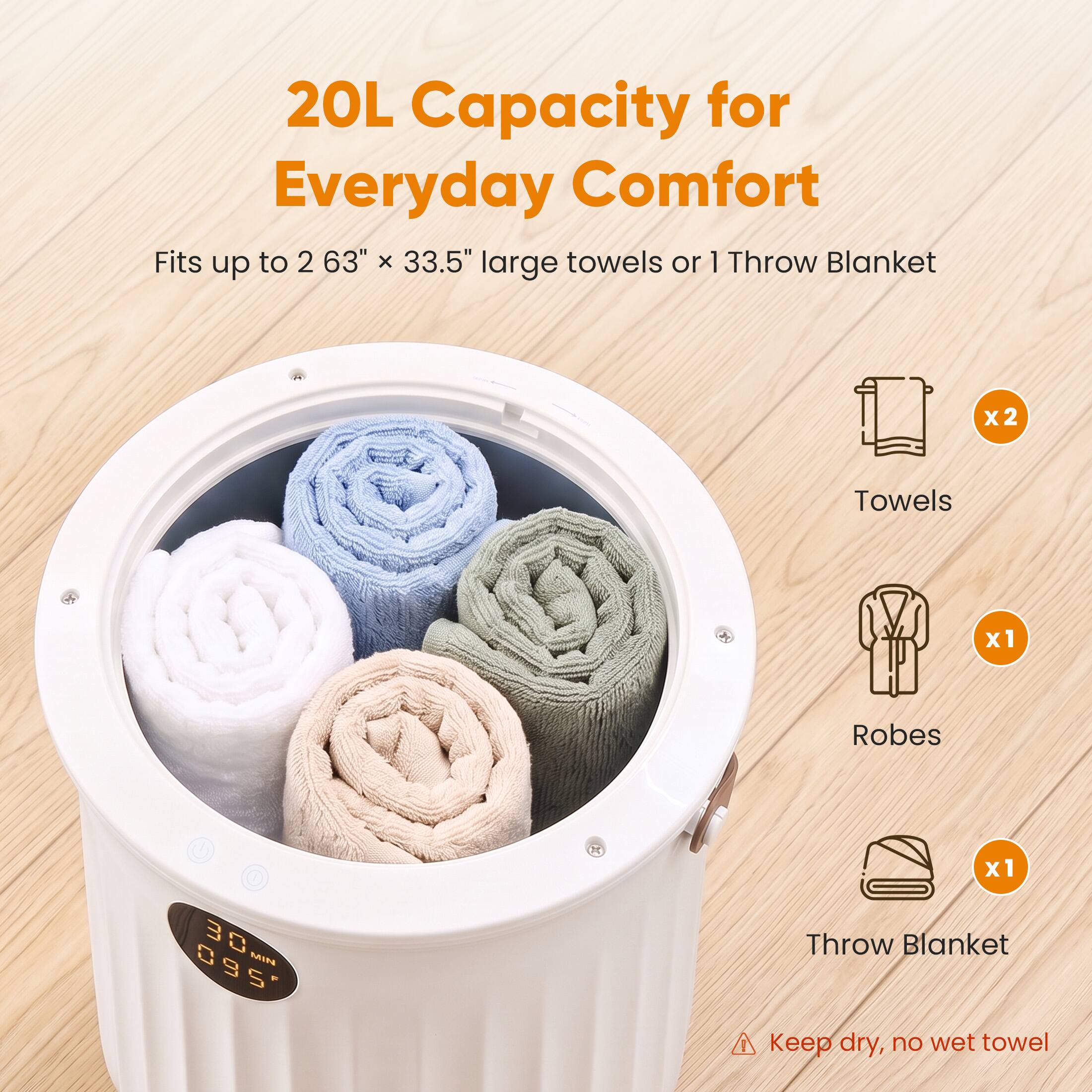 20L Capacity for Everyday Comfort  
Fits up to 2 63" x 33.5" large towels or 1 Throw Blanket  
x2 Towels  
x1 Robes  
x1 Throw Blanket  
30 MIN 095  
Keep dry, no wet towel
