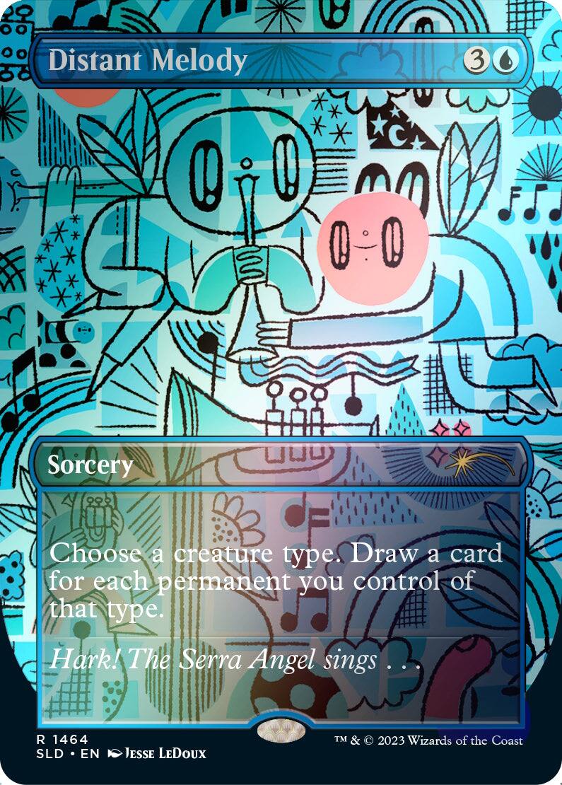 Distant Melody  
3  
Sorcery  
Choose a creature type. Draw a card for each permanent you control of that type.  
Hark! The Serra Angel sings ...  
R 1464  
SLD • EN  
Jesse Ledoux  
TM & © 2023 Wizards of the Coast