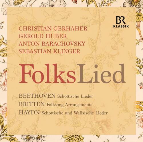 BR KLASSIK

CHRISTIAN GERHAHER  
GEROLD HUBER  
ANTON BARACHOVSKY  
SEBASTIAN KLINGER

FolksLied

BEETHOVEN Schottische Lieder  
BRITTEN Folksong Arrangements  
HAYDN Schottische und Walisische Lieder