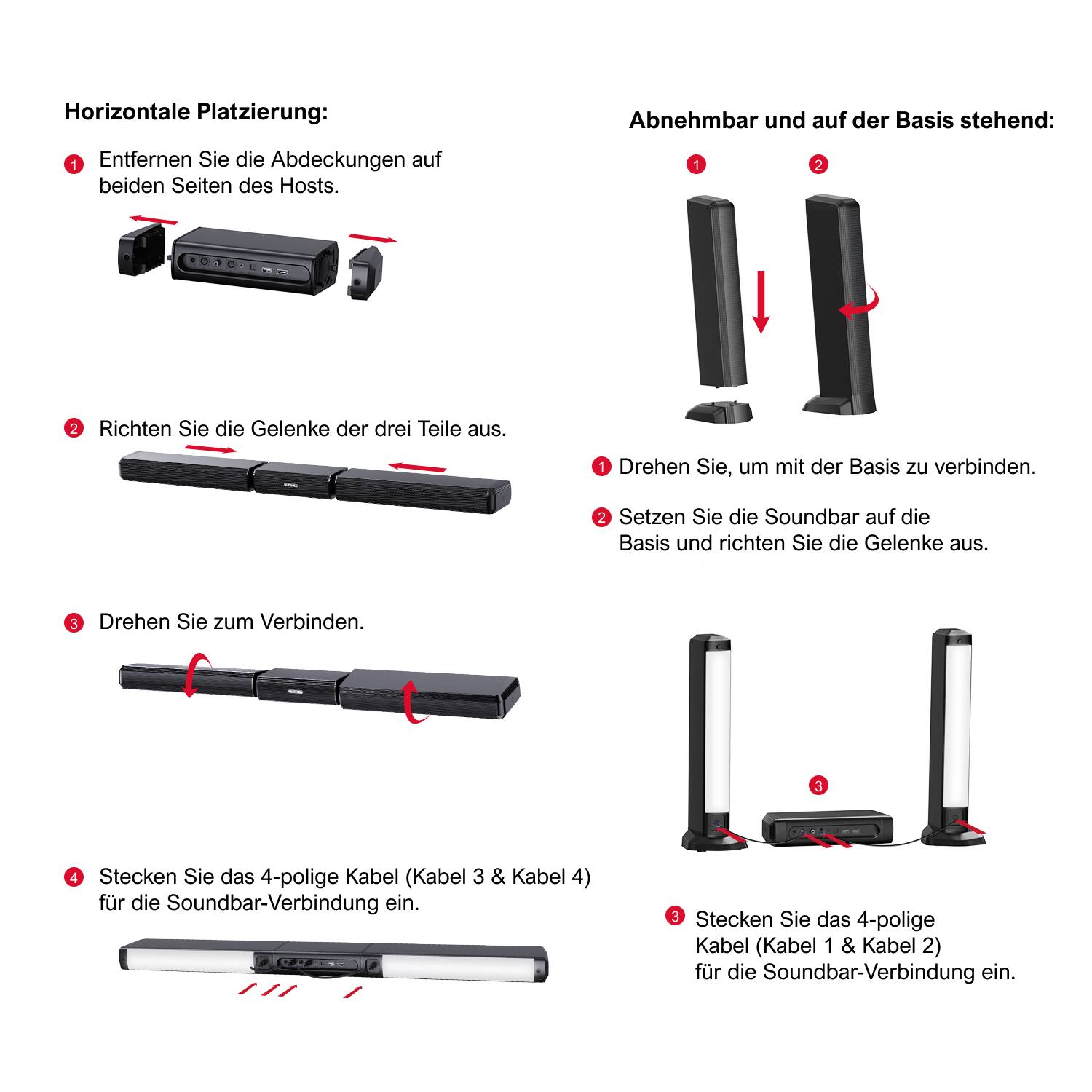 Horizontale Platzierung:
1. Entfernen Sie die Abdeckungen auf beiden Seiten des Hosts.
2. Richten Sie die Gelenke der drei Teile aus.
3. Drehen Sie zum Verbinden.
4. Stecken Sie das 4-polige Kabel (Kabel 3 & Kabel 4) für die Soundbar-Verbindung ein.

Abnehmbar und auf der Basis stehend:
1. Drehen Sie, um mit der Basis zu verbinden.
2. Setzen Sie die Soundbar auf die Basis und richten Sie die Gelenke aus.
3. Drehen Sie zum Verbinden.
4. Stecken Sie das 4-polige Kabel (Kabel 1 & Kabel 2) für die Soundbar-Verbindung ein.