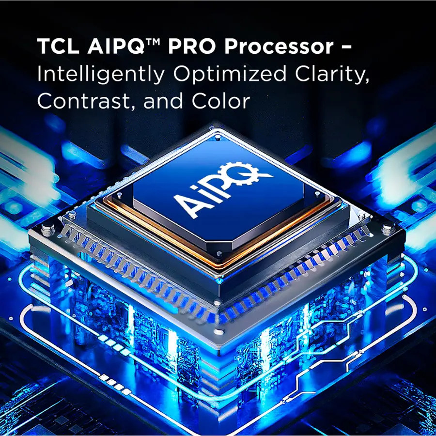 TCL AIPQ PRO Processor - Intelligently Optimized Clarity, Contrast, and Color