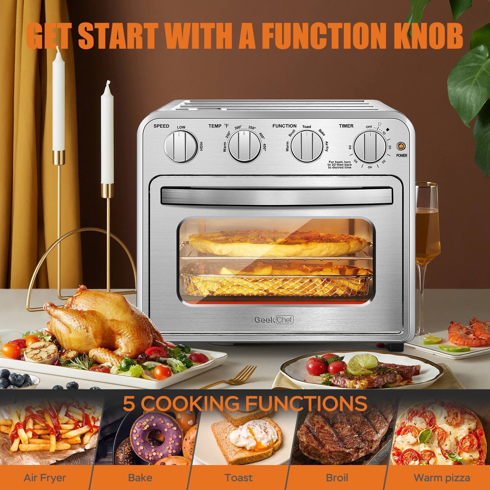 GET START WITH A FUNCTION KNOB

5 COOKING FUNCTIONS

- Air Fryer
- Bake
- Toast
- Broil
- Warm pizza