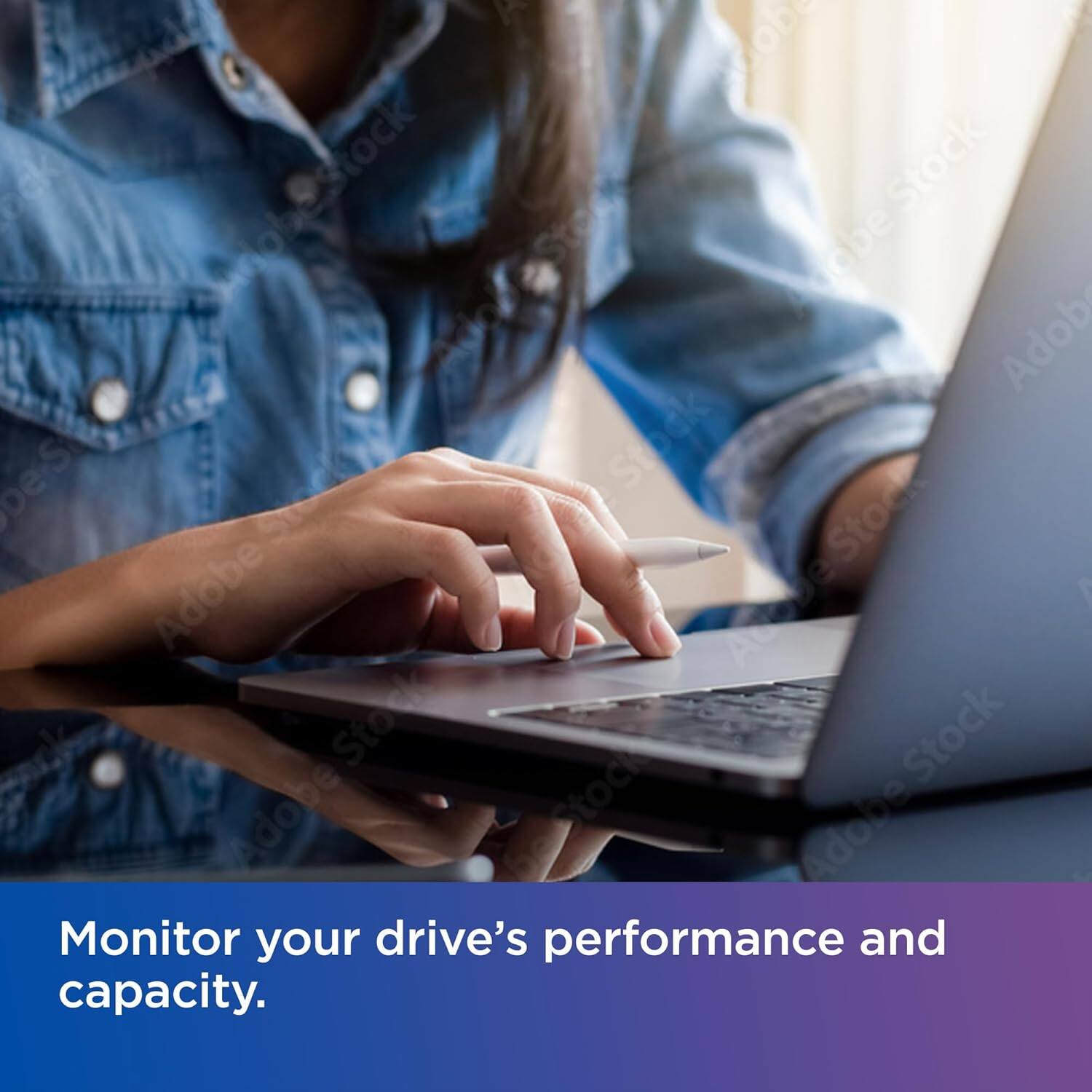 Monitor your drive's performance and capacity.