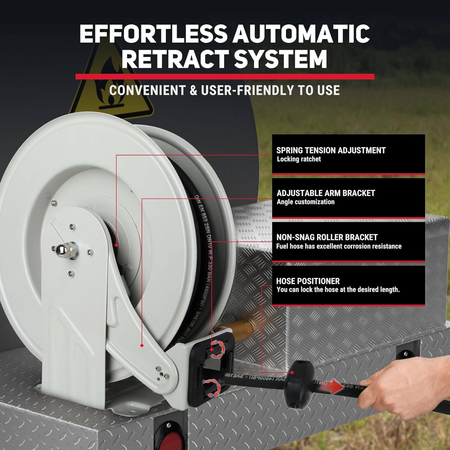 **EFFORTLESS AUTOMATIC RETRACT SYSTEM**

**CONVENIENT & USER-FRIENDLY TO USE**

- **SPRING TENSION ADJUSTMENT**
  - Locking ratchet

- **ADJUSTABLE ARM BRACKET**
  - Angle customization

- **NON-SNAG ROLLER BRACKET**
  - Fuel hose has excellent corrosion resistance

- **HOSE POSITIONER**
  - You can lock the hose at the desired length.