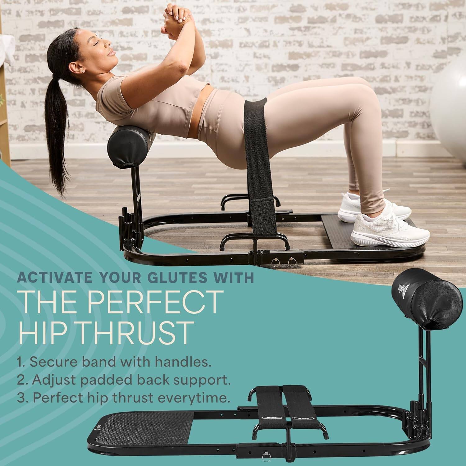 ACTIVATE YOUR GLUTES WITH THE PERFECT HIP THRUST

1. Secure band with handles.
2. Adjust padded back support.
3. Perfect hip thrust everytime.