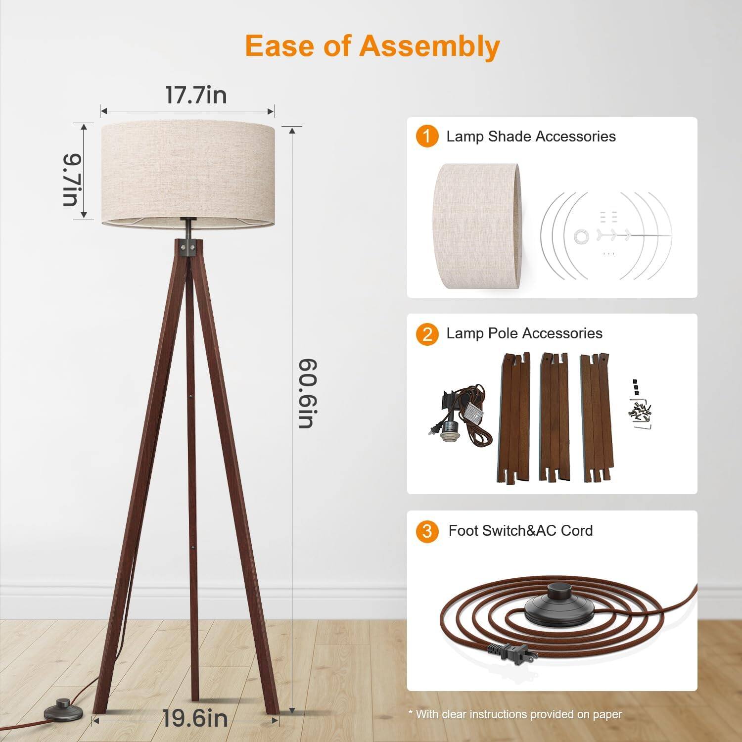 Ease of Assembly

17.7in 9.7in 60.6in 19.6in

1. Lamp Shade Accessories
2. Lamp Pole Accessories
3. Foot Switch & AC Cord

*With clear instructions provided on paper