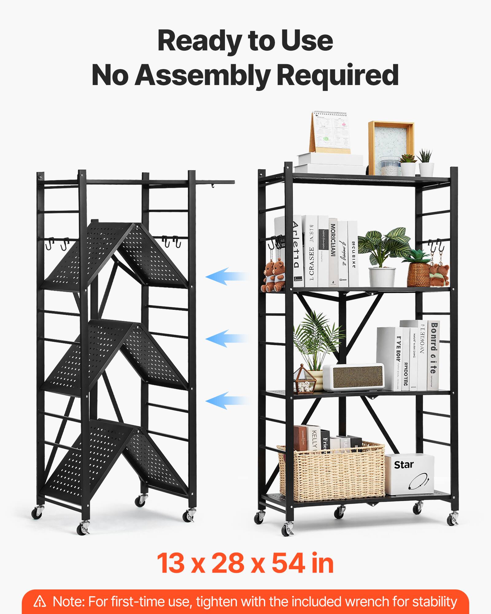 Ready to Use No Assembly Required

13 x 28 x 54 in

Note: For first-time use, tighten with the included wrench for stability

J Arletia JNBIE CRASEE - MORIGHANI

BOWY i RINDOTN D

AV Bonird  i cite KELLY Frie Star