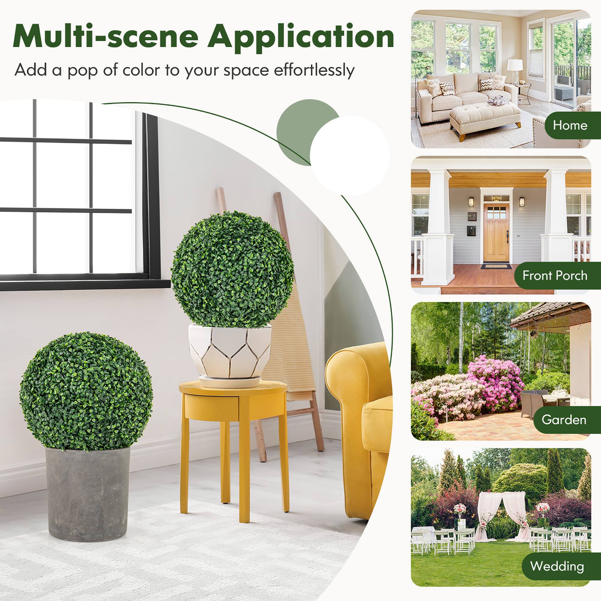 Multi-scene Application  
Add a pop of color to your space effortlessly  

Home  
Front Porch  
Garden  
Wedding