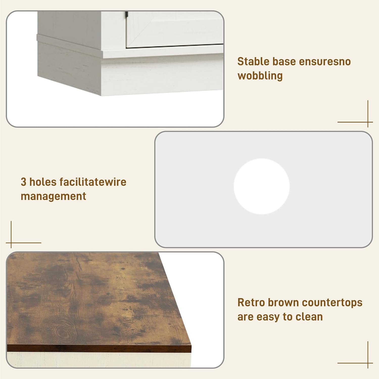 Stable base ensures no wobbling

3 holes facilitate wire management

Retro brown countertops are easy to clean