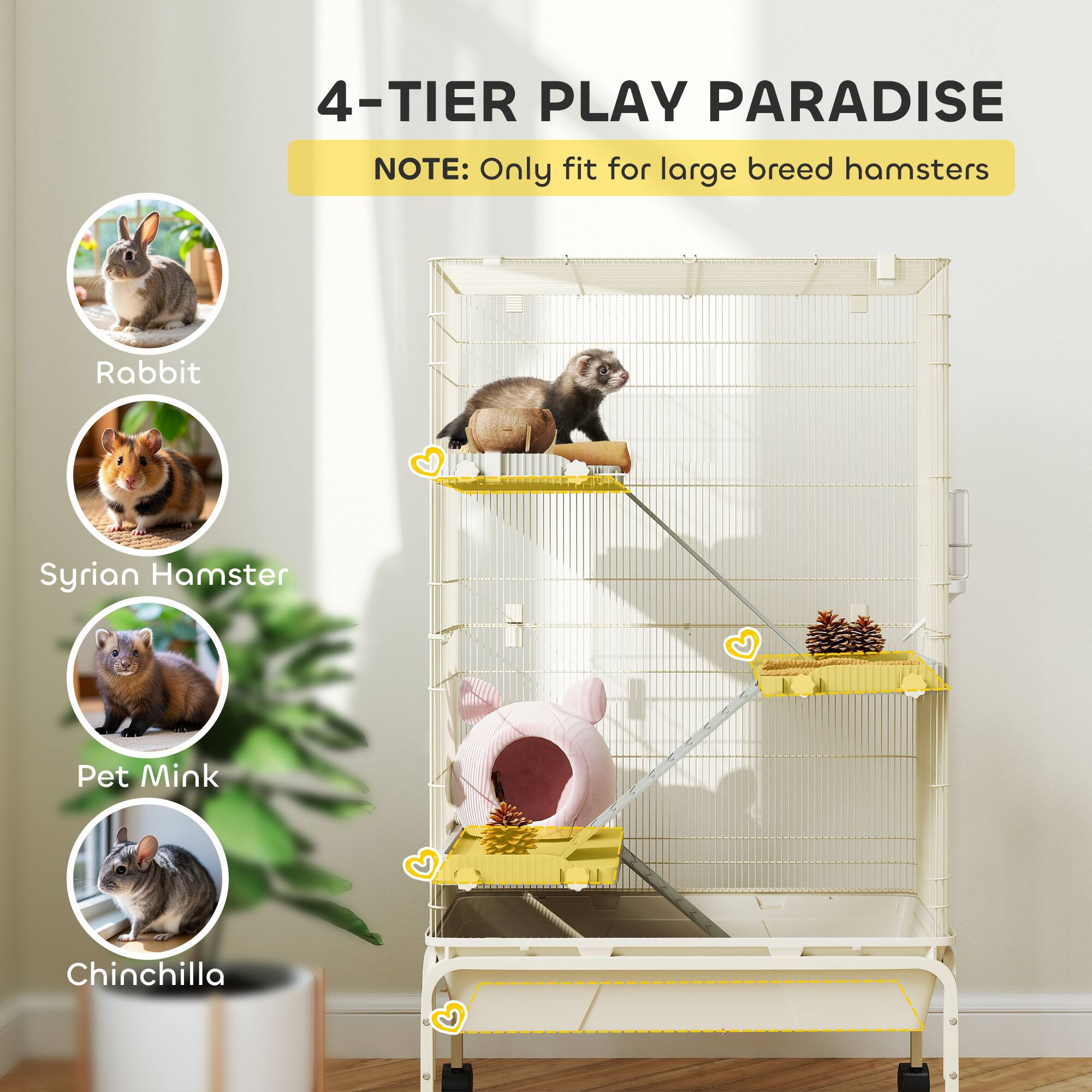 4-TIER PLAY PARADISE  
NOTE: Only fit for large breed hamsters  

- Rabbit  
- Syrian Hamster  
- Pet Mink  
- Chinchilla