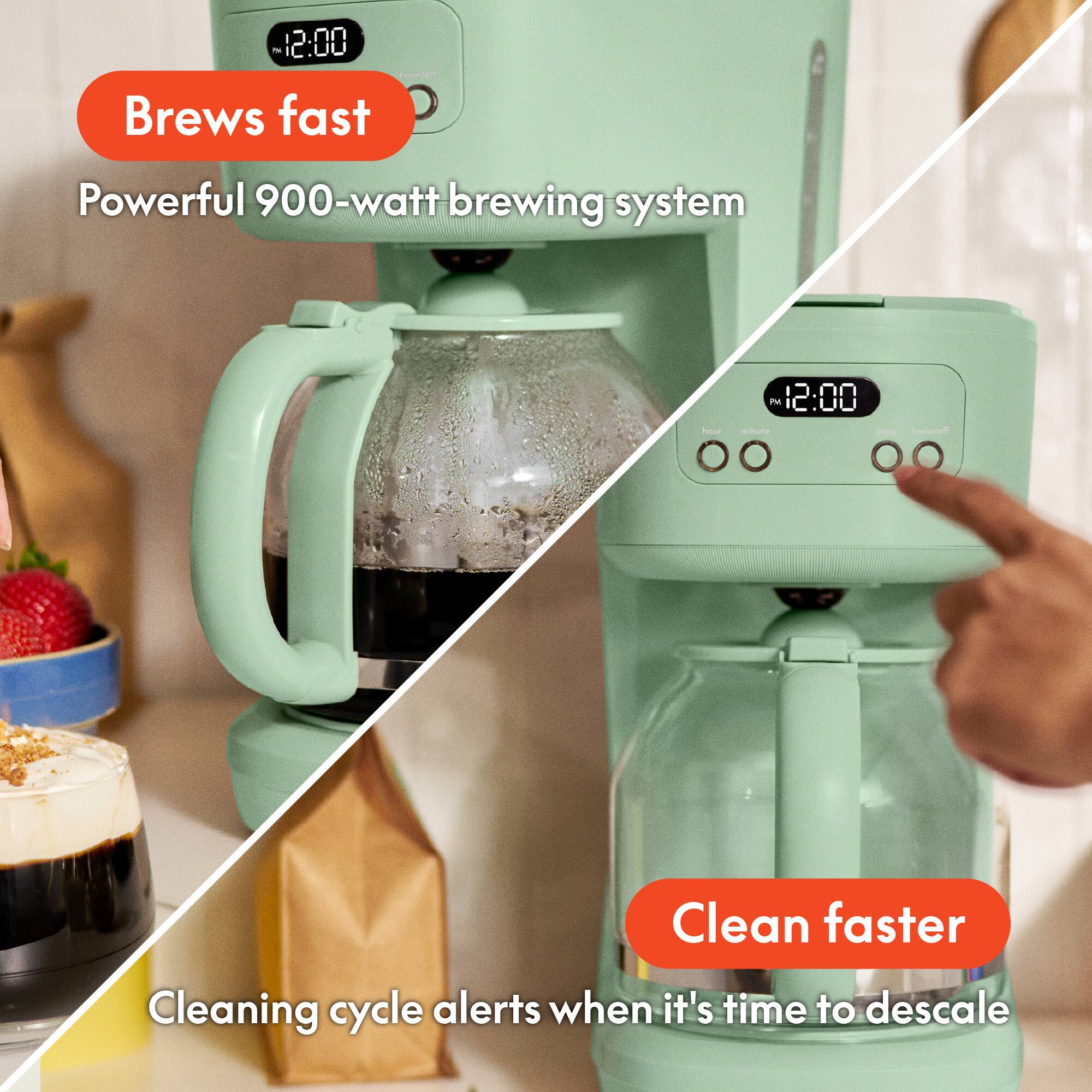 - Brews fast
  - Powerful 900-watt brewing system

- Clean faster
  - Cleaning cycle alerts when it's time to descale