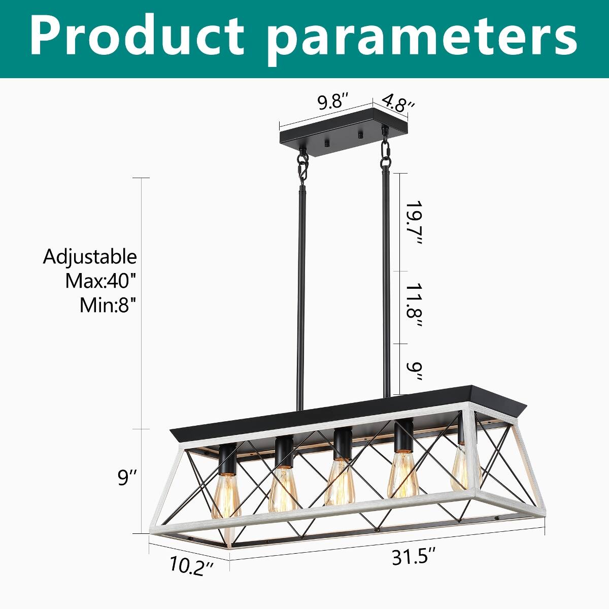 Product parameters

9.8" 4.8"

Adjustable Max:40" Min:8"

19.7" 11.8" 9"

9"

10.2"

31.5"