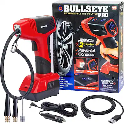 BULLSEYE
TM BULLSEYE BULLSEYE TV RECHARGEABLE TIRE INFLATOR PRO
INFLATES TIRES IN LESS THAN 2 minutes from 24 to 34 PSI
Powerful Cordless
1 YEAR WARRANTY
BRIGHT LEDS DIGITAL ILLUMINATE PRESSURE GAUGE
150 PSI
FOR:
- CAR TIRES
- MOTORCYCLE TIRES
- TORCYCLE TIRES
- SPORT BALLS
BATTERY INDICATOR
AUTOMATIC SHUT OFF
EASY TO USE
LIGHTWEIGHT