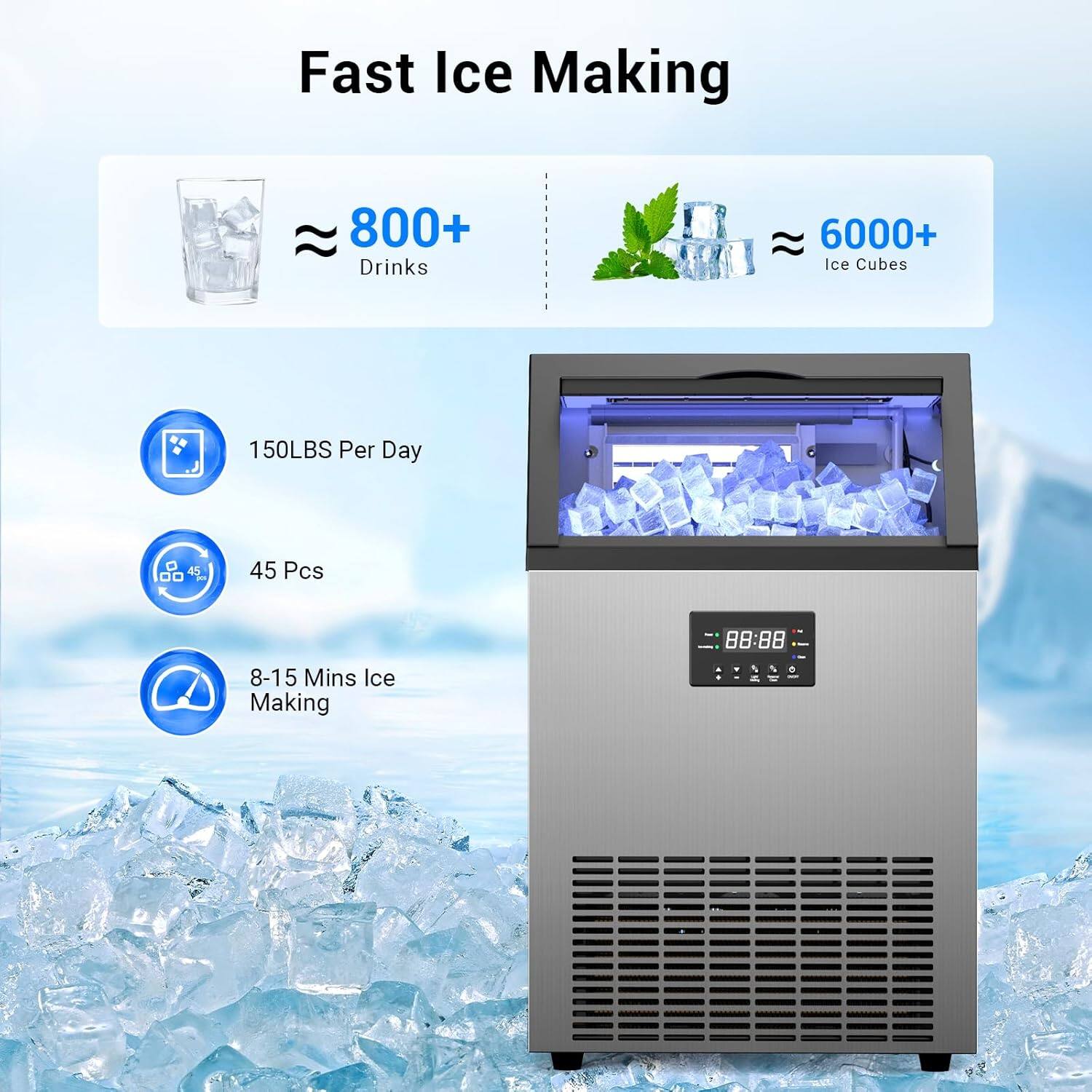 Fast Ice Making

- 800+ Drinks
- 6000+ Ice Cubes
- 150LBS Per Day
- 45 Pcs
- 8-15 Mins Ice Making