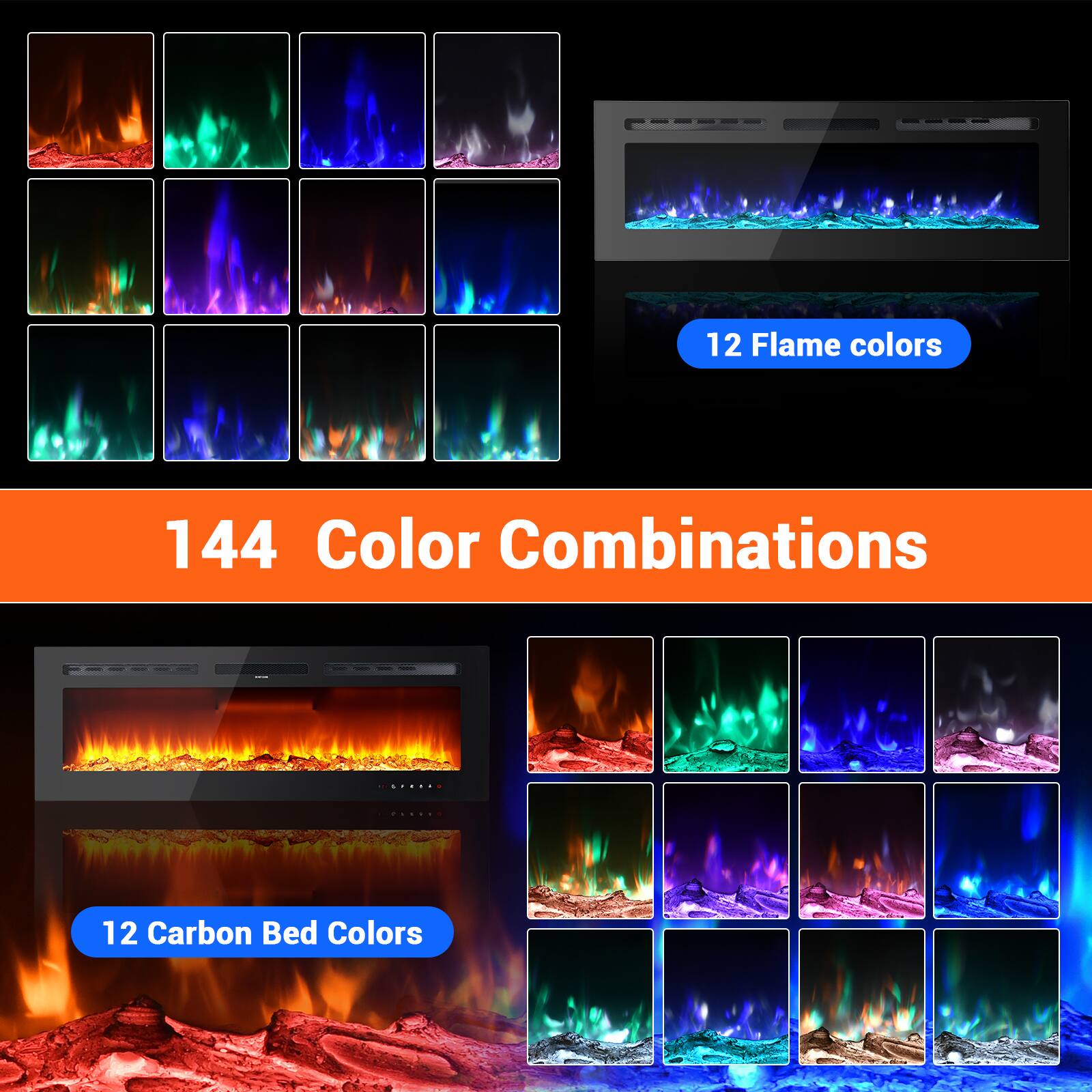 12 Flame Colors  
144 Color Combinations  
12 Carbon Bed Colors